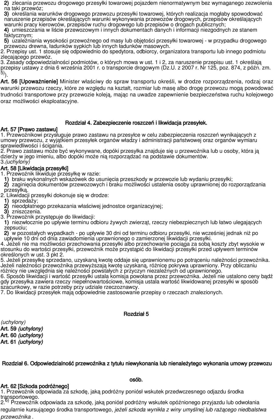 publicznych; 4) umieszczania w liście przewozowym i innych dokumentach danych i informacji niezgodnych ze stanem faktycznym; 5) uzależniania wysokości przewoźnego od masy lub objętości przesyłki