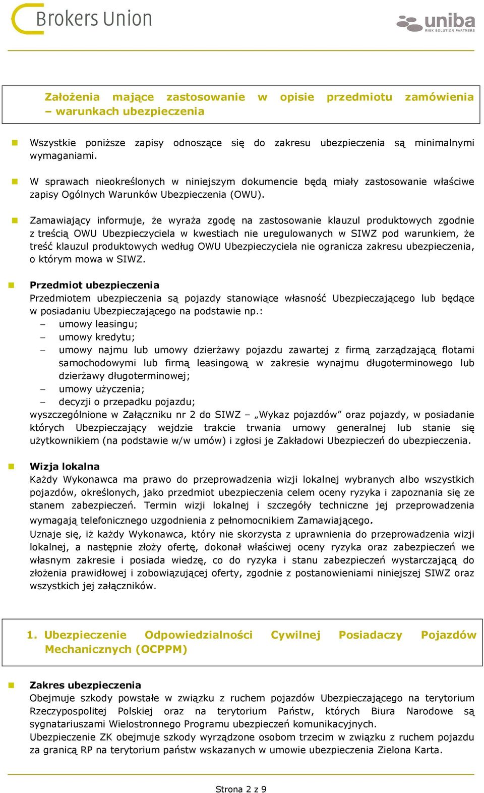 Zamawiający informuje, że wyraża zgodę na zastosowanie klauzul produktowych zgodnie z treścią OWU Ubezpieczyciela w kwestiach nie uregulowanych w SIWZ pod warunkiem, że treść klauzul produktowych