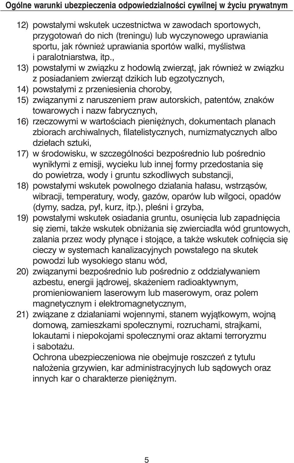 autorskich, patentów, znaków towarowych i nazw fabrycznych, 16) rzeczowymi w wartoêciach pieni nych, dokumentach planach zbiorach archiwalnych, filatelistycznych, numizmatycznych albo dzie ach