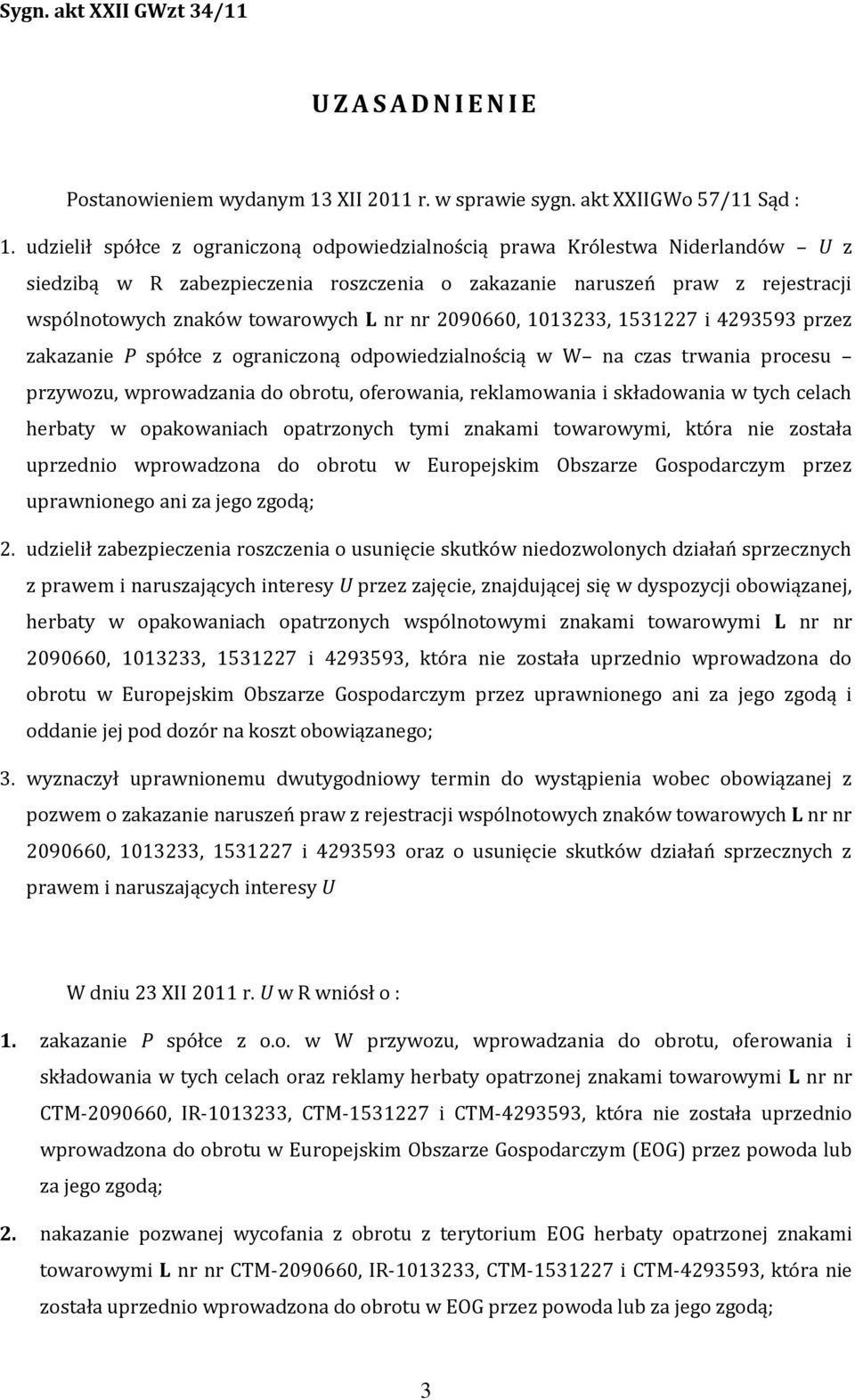 2090660, 1013233, 1531227 i 4293593 przez zakazanie P spółce z ograniczoną odpowiedzialnością w W na czas trwania procesu przywozu, wprowadzania do obrotu, oferowania, reklamowania i składowania w