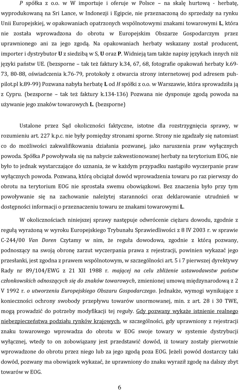 wspólnotowymi znakami towarowymi L, która nie została wprowadzona do obrotu w Europejskim Obszarze Gospodarczym przez uprawnionego ani za jego zgodą.