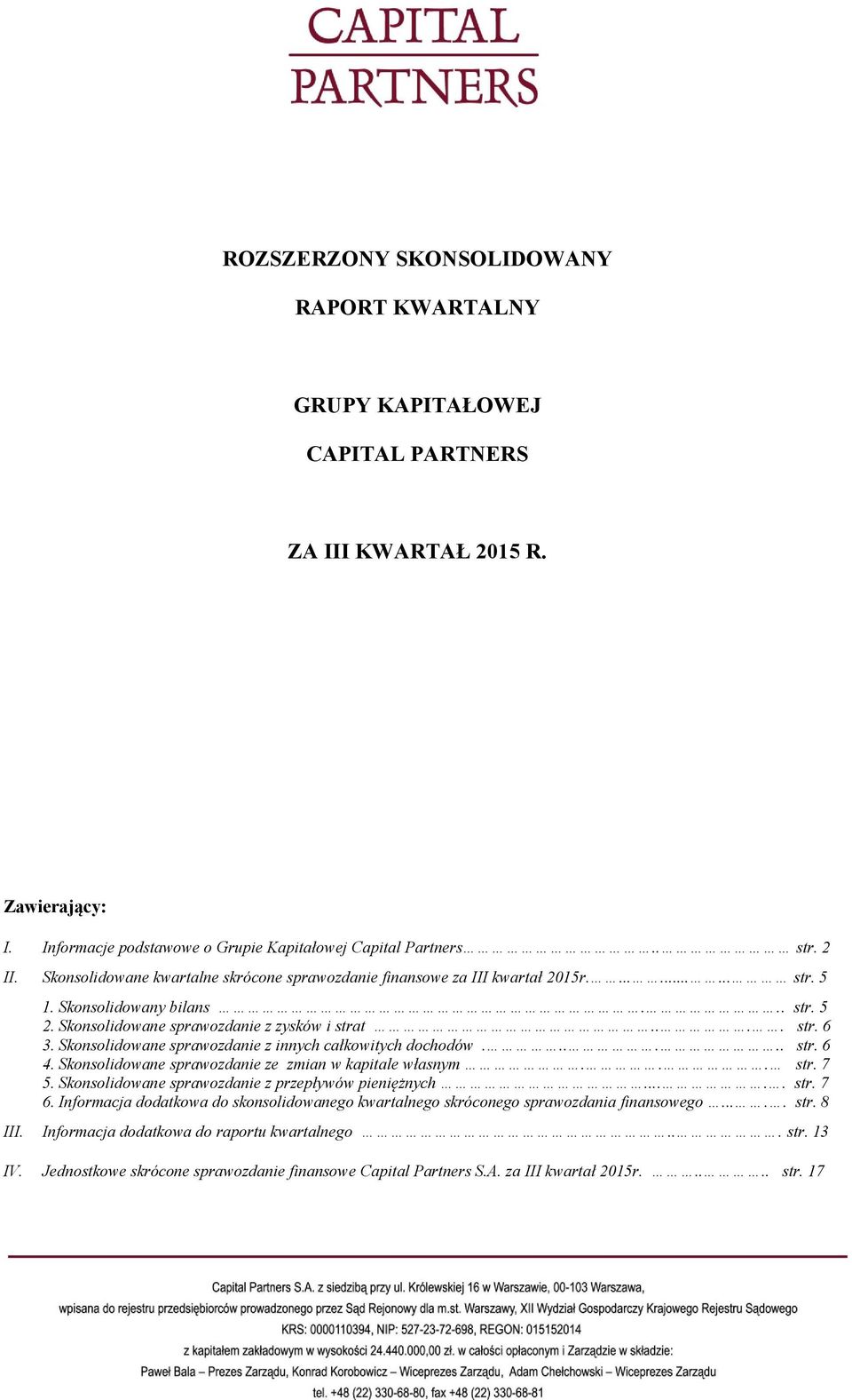 Skonsolidowane sprawozdanie z innych całkowitych dochodów...... str. 6 4. Skonsolidowane sprawozdanie ze zmian w kapitale własnym... str. 7 5. Skonsolidowane sprawozdanie z przepływów pieniężnych.