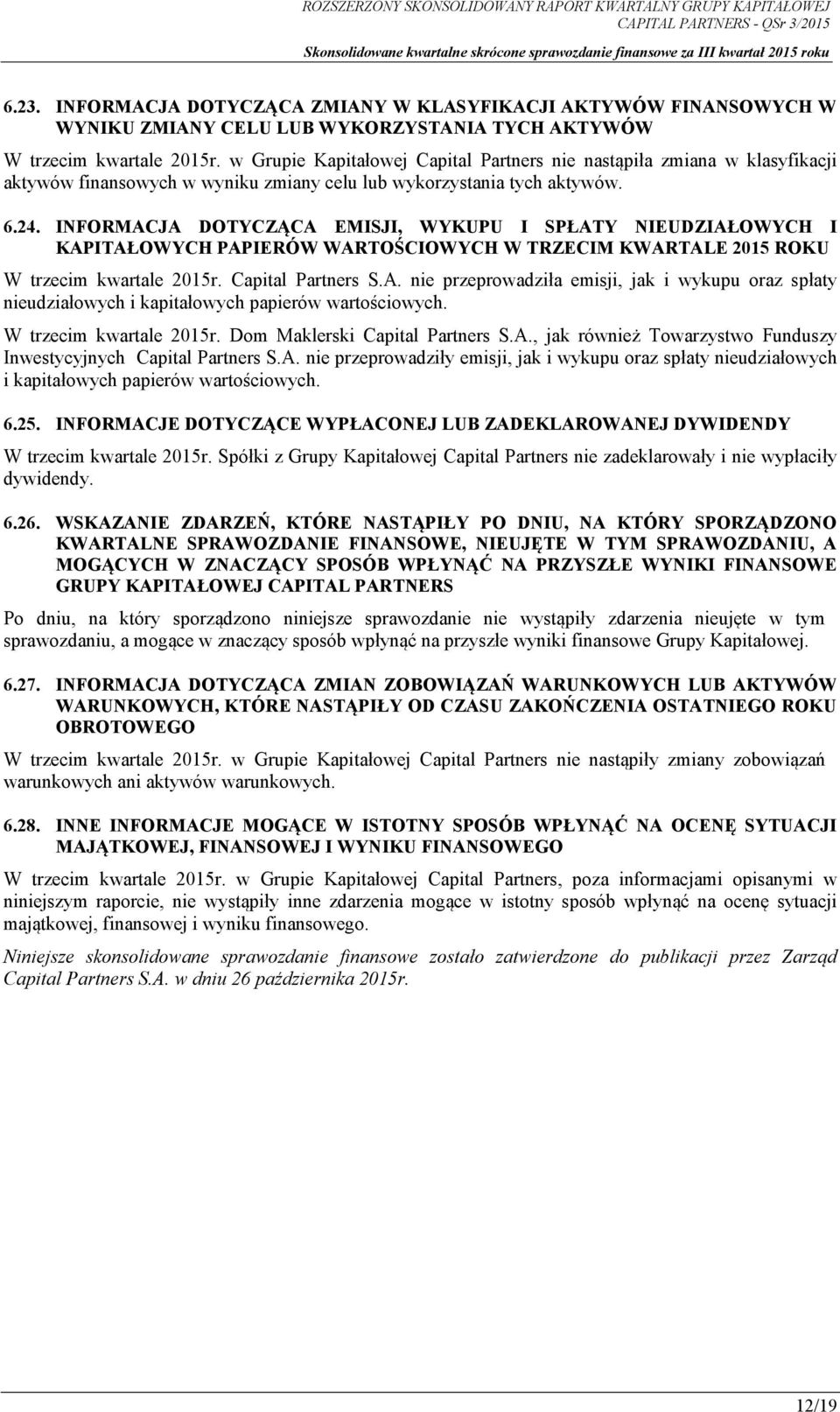 w Grupie Kapitałowej Capital Partners nie nastąpiła zmiana w klasyfikacji aktywów finansowych w wyniku zmiany celu lub wykorzystania tych aktywów. 6.24.