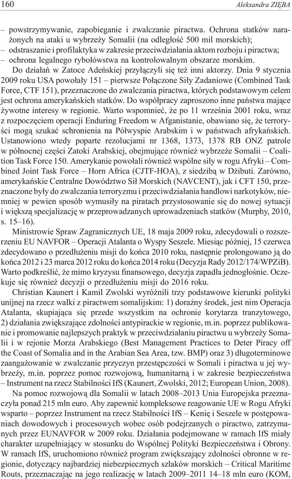 rybo³ówstwa na kontrolowalnym obszarze morskim. Do dzia³añ w Zatoce Adeñskiej przy³¹czyli siê te inni aktorzy.