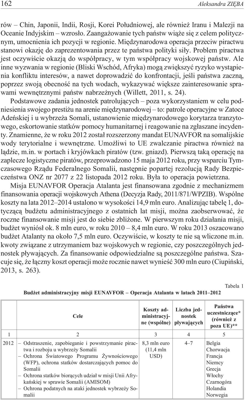 Problem piractwa jest oczywiœcie okazj¹ do wspó³pracy, w tym wspó³pracy wojskowej pañstw.