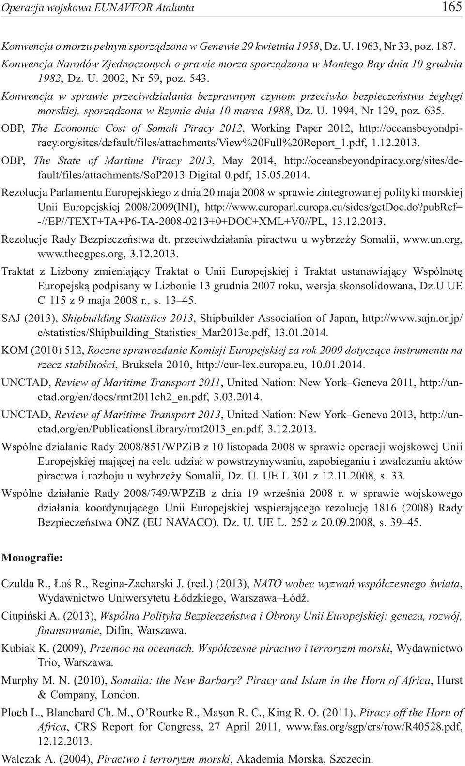 Konwencja w sprawie przeciwdzia³ania bezprawnym czynom przeciwko bezpieczeñstwu eglugi morskiej, sporz¹dzona w Rzymie dnia 10 marca 1988, Dz. U. 1994, Nr 129, poz. 635.