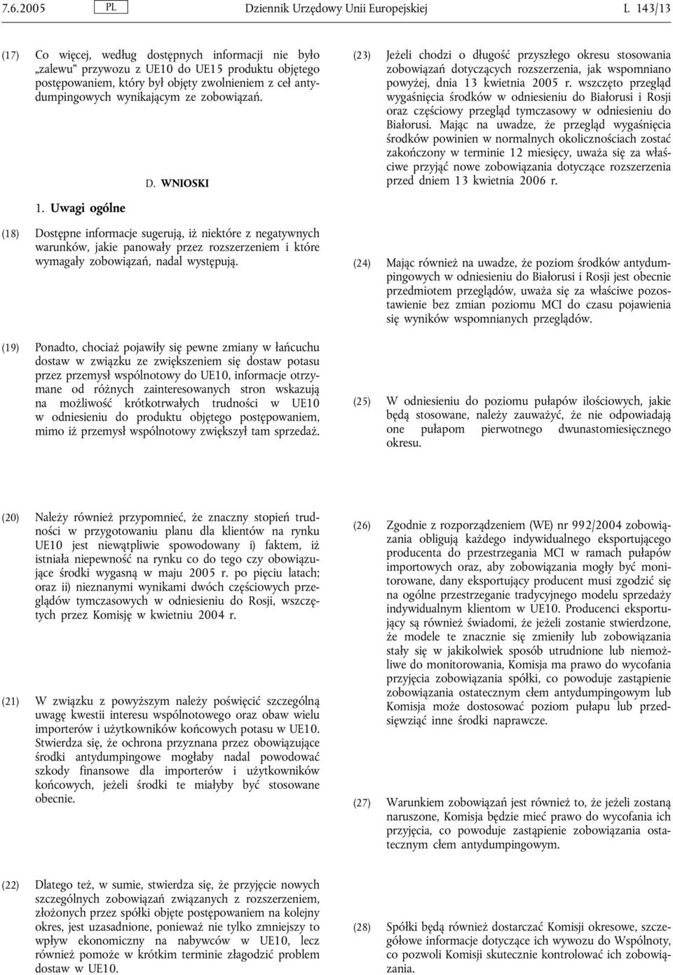 WNIOSKI (23) Jeżeli chodzi o długość przyszłego okresu stosowania zobowiązań dotyczących rozszerzenia, jak wspomniano powyżej, dnia 13 kwietnia 2005 r.