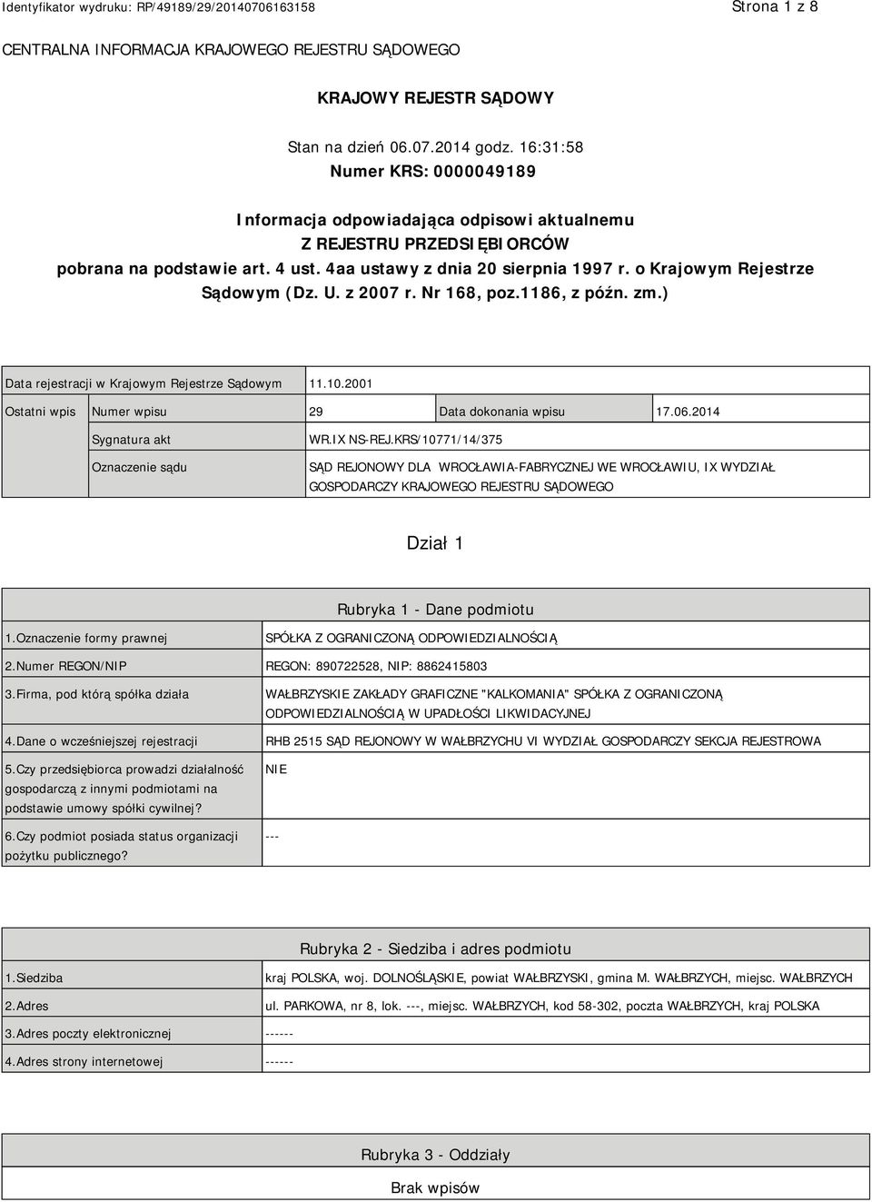 o Krajowym Rejestrze Sądowym (Dz. U. z 2007 r. Nr 168, poz.1186, z późn. zm.) Data rejestracji w Krajowym Rejestrze Sądowym 11.10.2001 Ostatni wpis Numer wpisu 29 Data dokonania wpisu 17.06.