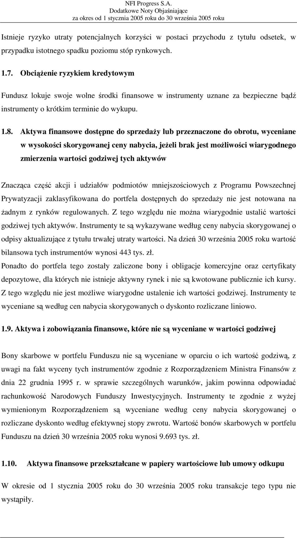 Aktywa finansowe dostępne do sprzedaży lub przeznaczone do obrotu, wyceniane w wysokości skorygowanej ceny nabycia, jeżeli brak jest możliwości wiarygodnego zmierzenia wartości godziwej tych aktywów