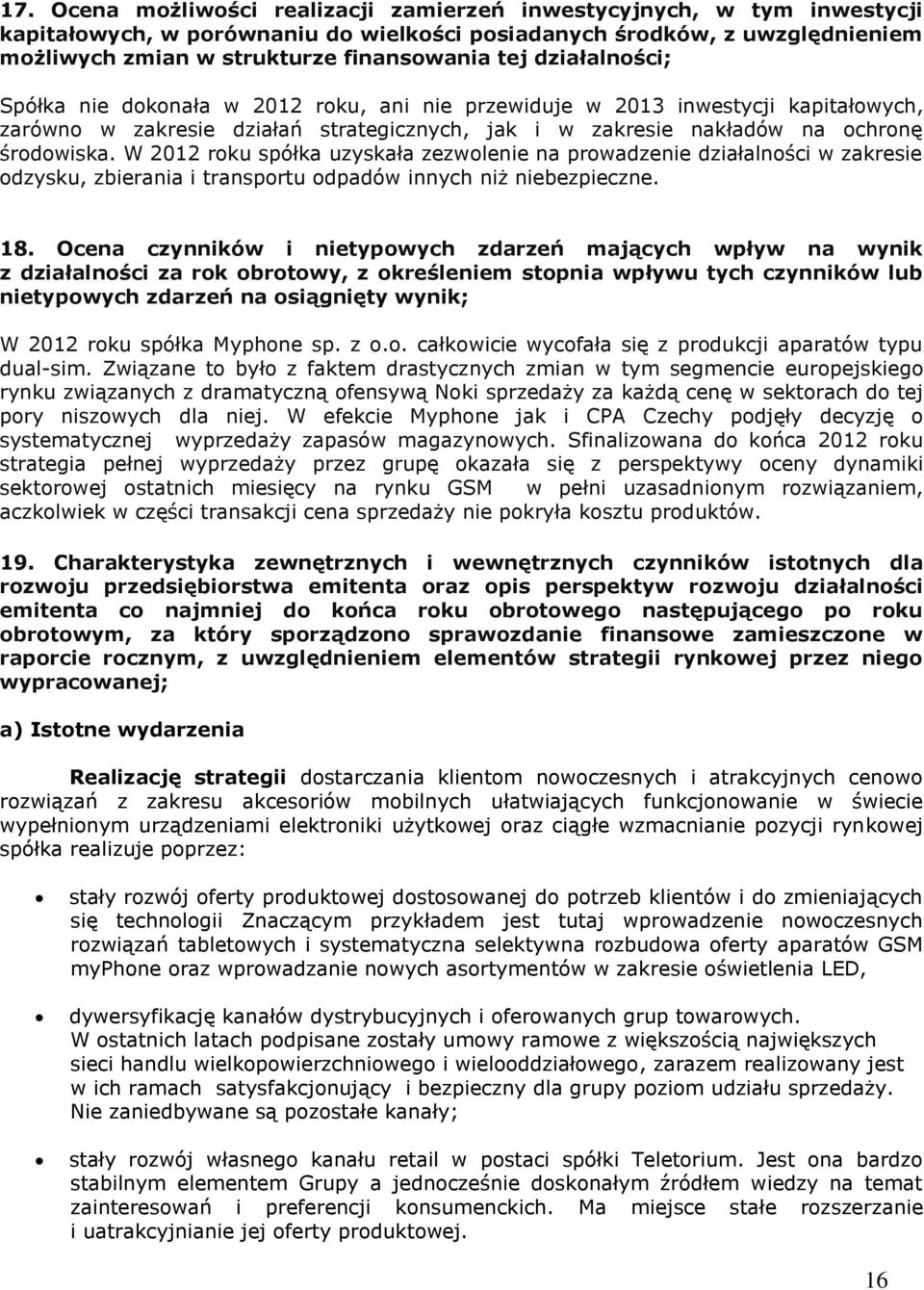 W 2012 roku spółka uzyskała zezwolenie na prowadzenie działalności w zakresie odzysku, zbierania i transportu odpadów innych niż niebezpieczne. 18.