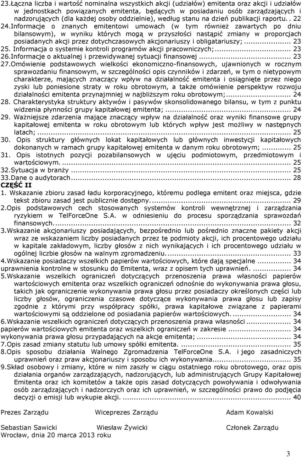 Informacje o znanych emitentowi umowach (w tym również zawartych po dniu bilansowym), w wyniku których mogą w przyszłości nastąpić zmiany w proporcjach posiadanych akcji przez dotychczasowych