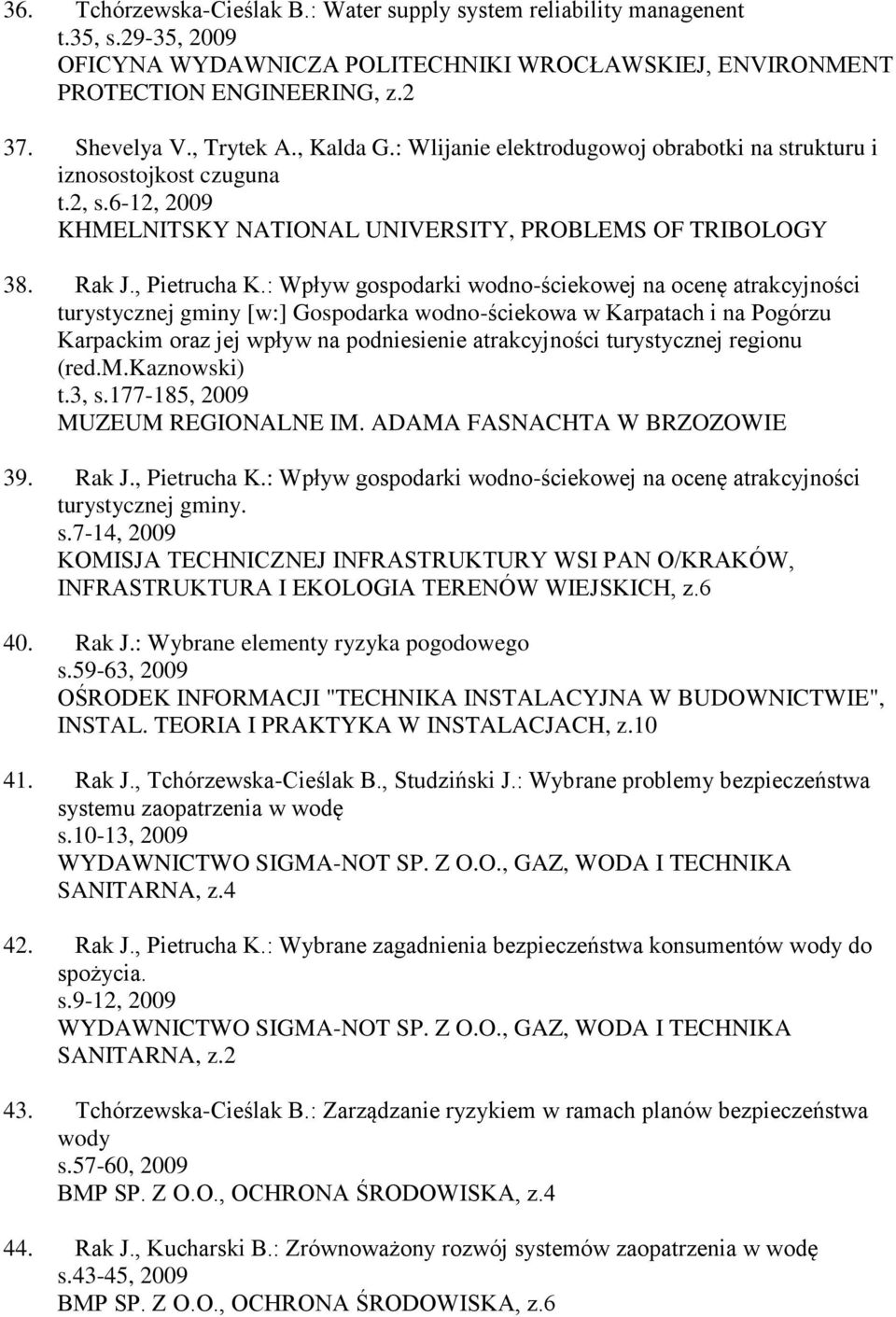 : Wpływ gospodarki wodno-ściekowej na ocenę atrakcyjności turystycznej gminy [w:] Gospodarka wodno-ściekowa w Karpatach i na Pogórzu Karpackim oraz jej wpływ na podniesienie atrakcyjności