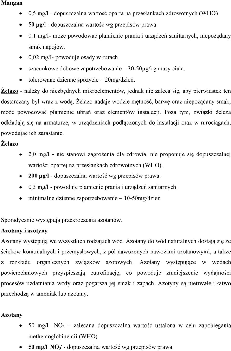 tolerowane dzienne spożycie 20mg/dzień. Żelazo - należy do niezbędnych mikroelementów, jednak nie zaleca się, aby pierwiastek ten dostarczany był wraz z wodą.