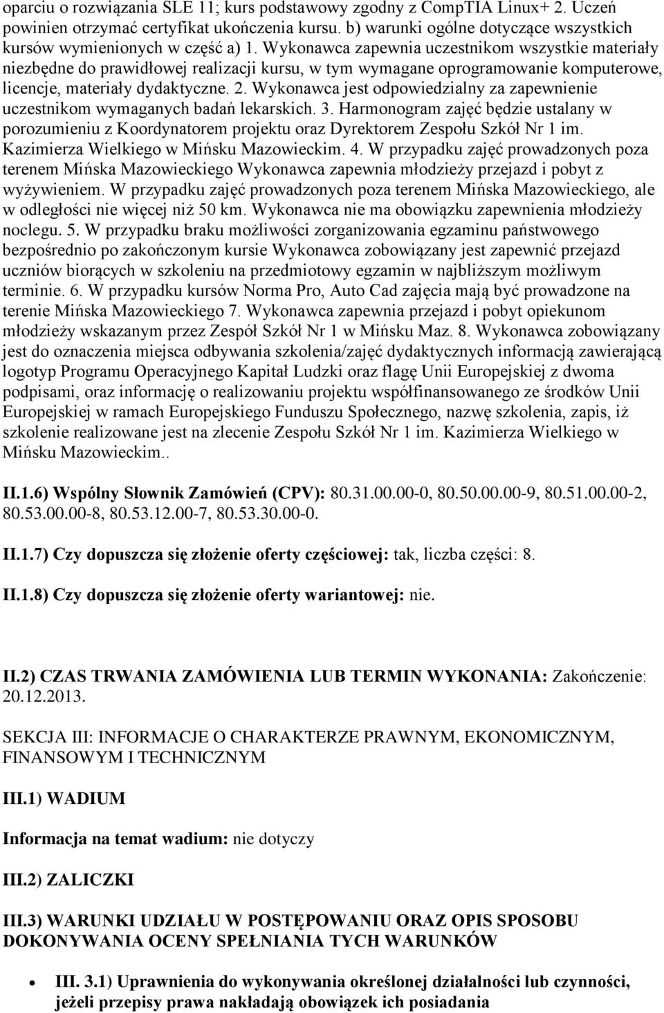 Wykonawca jest odpowiedzialny za zapewnienie uczestnikom wymaganych badań lekarskich. 3.