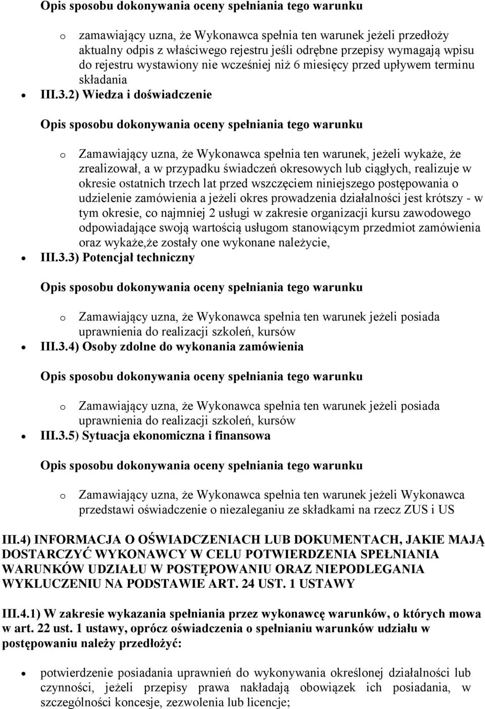 2) Wiedza i doświadczenie o Zamawiający uzna, że Wykonawca spełnia ten warunek, jeżeli wykaże, że zrealizował, a w przypadku świadczeń okresowych lub ciągłych, realizuje w okresie ostatnich trzech