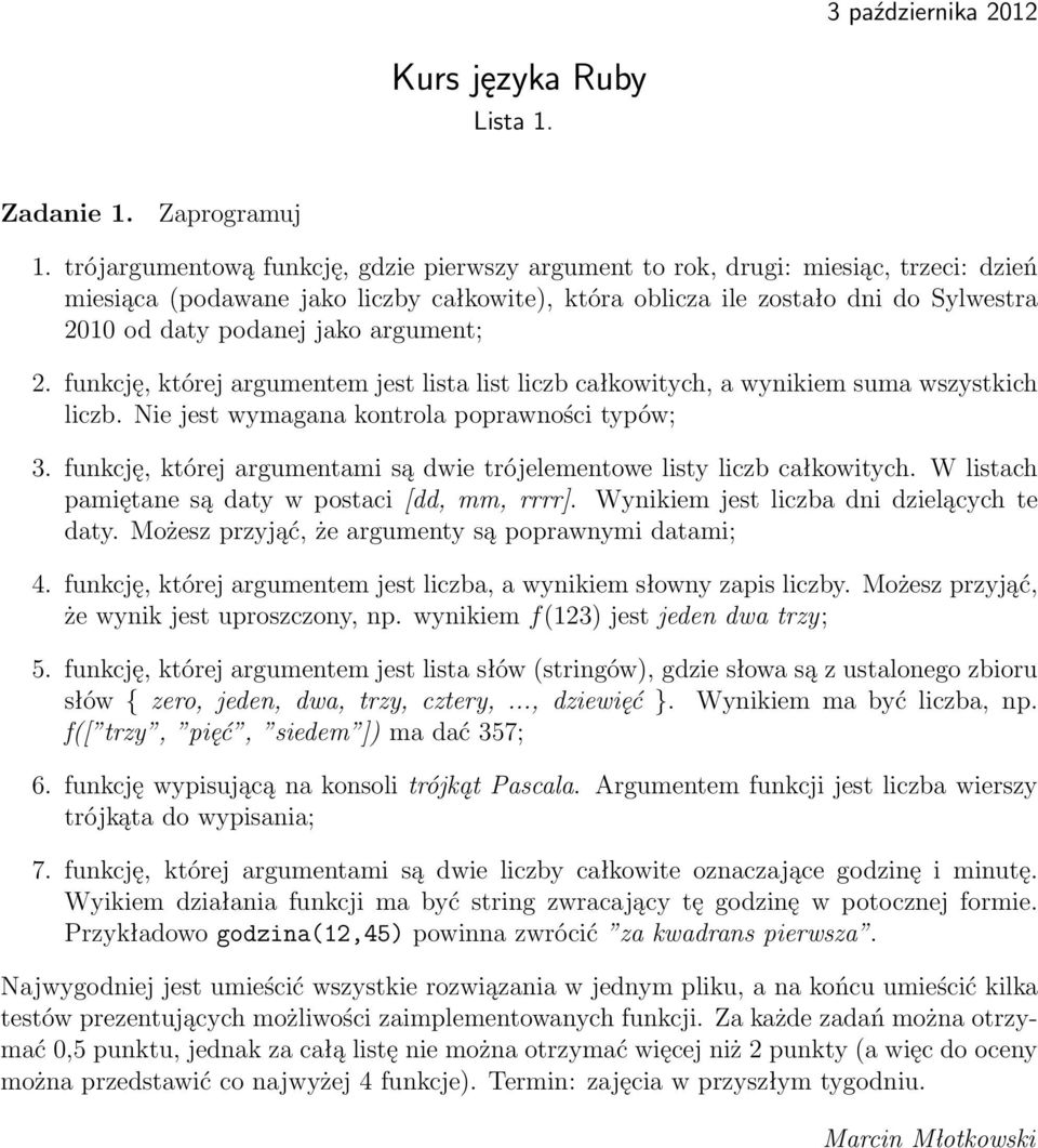 argument; 2. funkcję, której argumentem jest lista list liczb całkowitych, a wynikiem suma wszystkich liczb. Nie jest wymagana kontrola poprawności typów; 3.