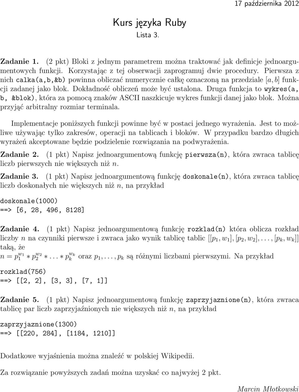 Druga funkcja to wykres(a, b, &blok), która za pomocą znaków ASCII naszkicuje wykres funkcji danej jako blok. Można przyjąć arbitralny rozmiar terminala.