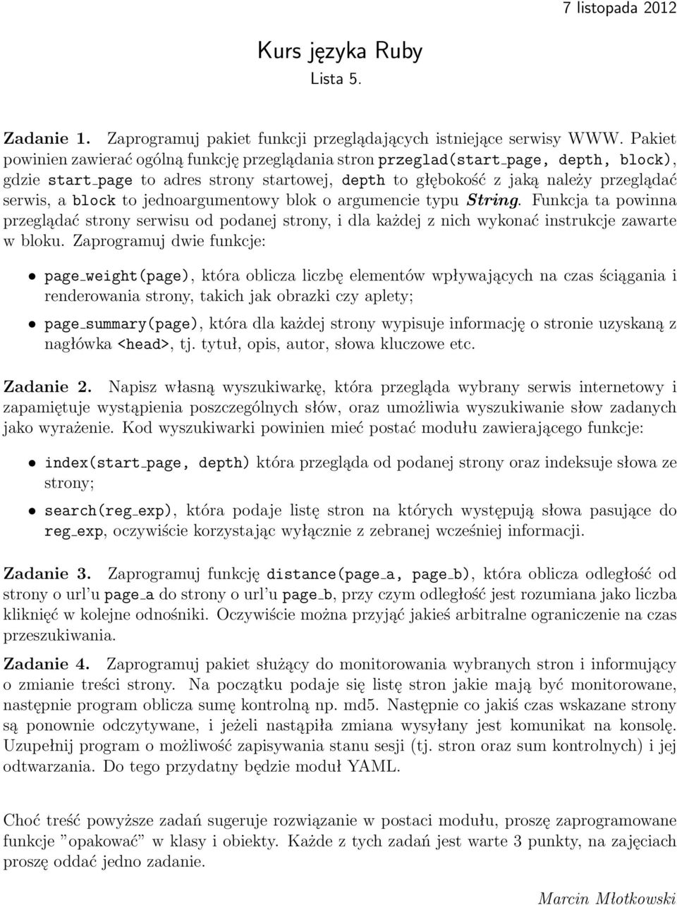 to jednoargumentowy blok o argumencie typu String. Funkcja ta powinna przeglądać strony serwisu od podanej strony, i dla każdej z nich wykonać instrukcje zawarte w bloku.