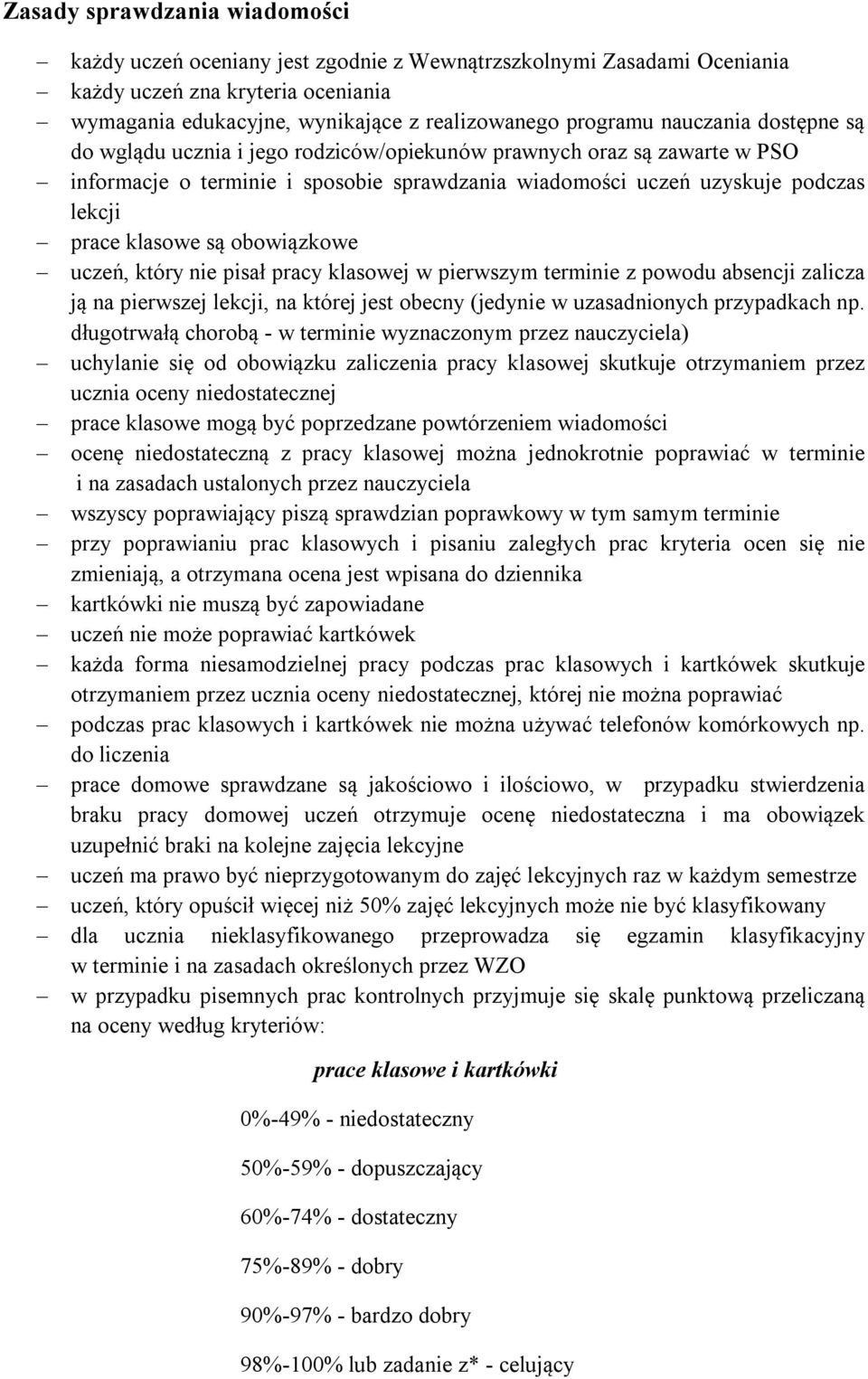 obowiązkowe uczeń, który nie pisał pracy klasowej w pierwszym terminie z powodu absencji zalicza ją na pierwszej lekcji, na której jest obecny (jedynie w uzasadnionych przypadkach np.