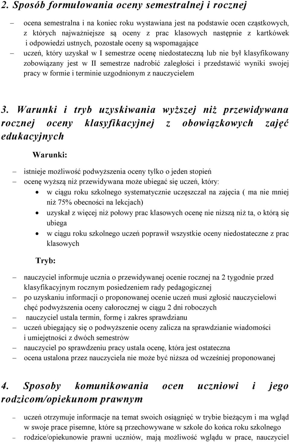 przedstawić wyniki swojej pracy w formie i terminie uzgodnionym z nauczycielem 3.