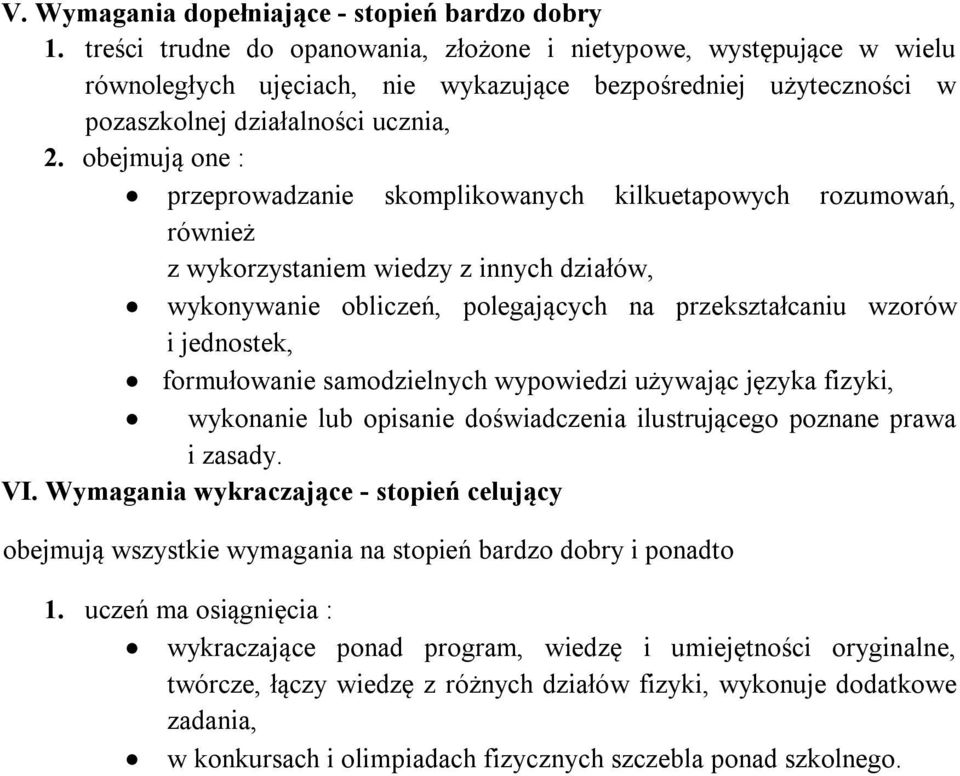 obejmują one : przeprowadzanie skomplikowanych kilkuetapowych rozumowań, również z wykorzystaniem wiedzy z innych działów, wykonywanie obliczeń, polegających na przekształcaniu wzorów i jednostek,