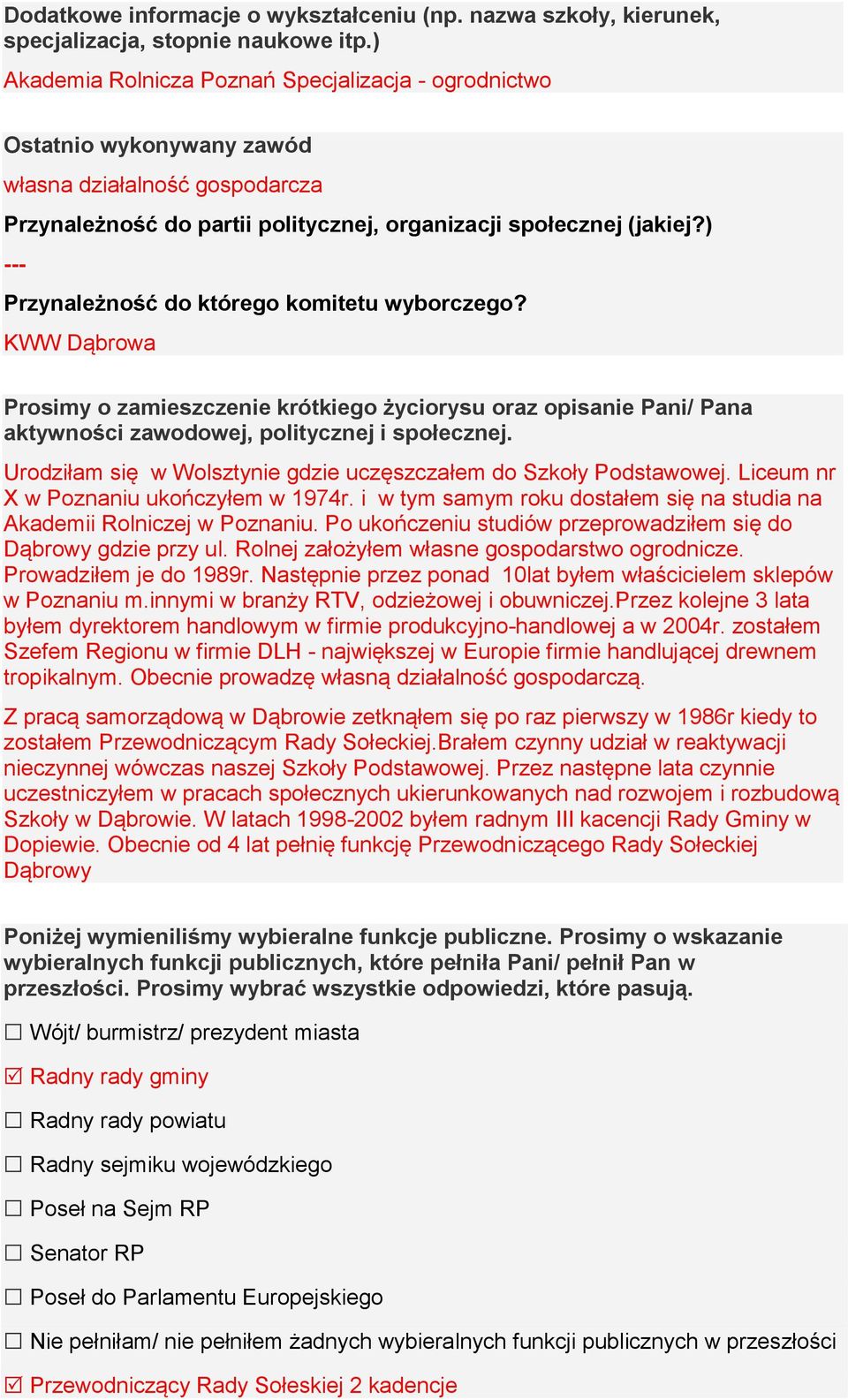 ) --- Przynależność do którego komitetu wyborczego? KWW Dąbrowa Prosimy o zamieszczenie krótkiego życiorysu oraz opisanie Pani/ Pana aktywności zawodowej, politycznej i społecznej.