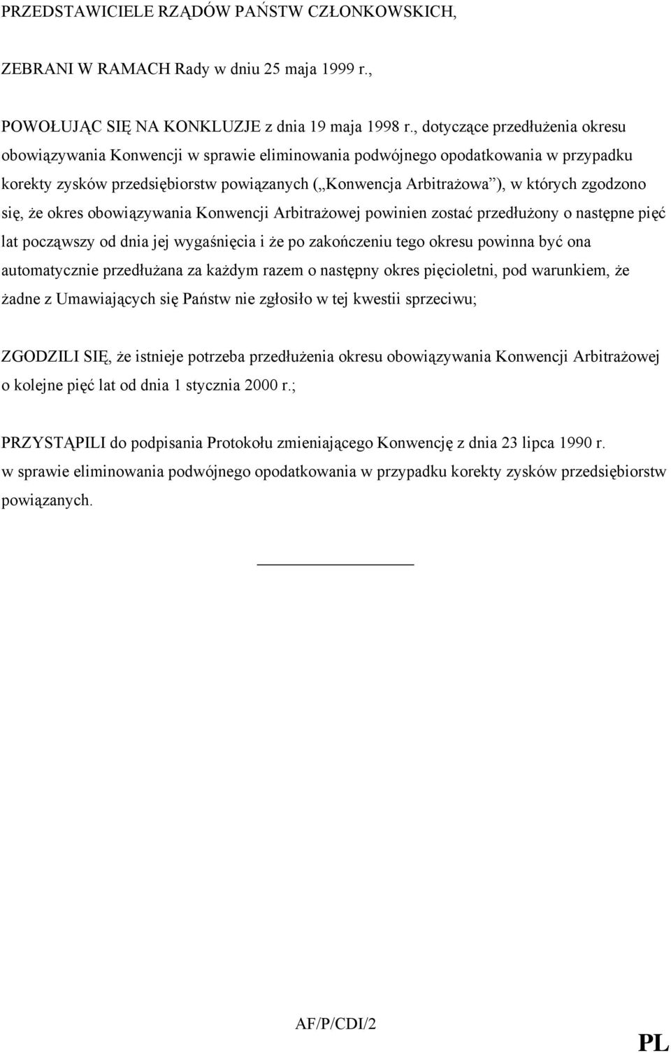 zgodzono się, że okres obowiązywania Konwencji Arbitrażowej powinien zostać przedłużony o następne pięć lat począwszy od dnia jej wygaśnięcia i że po zakończeniu tego okresu powinna być ona