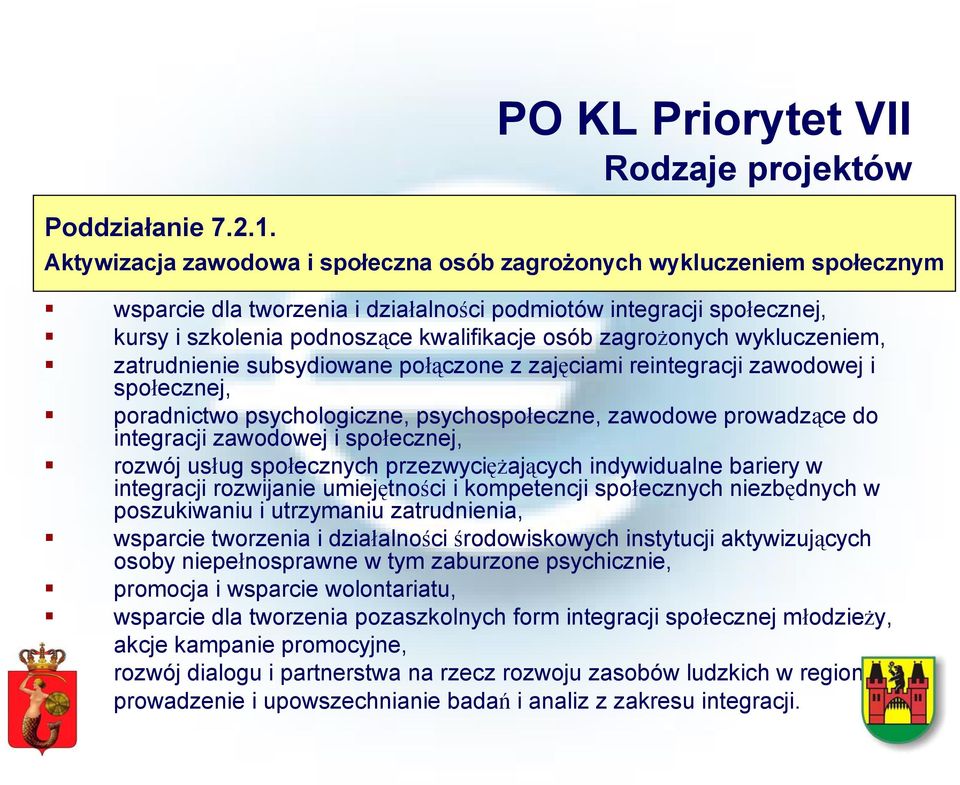 szkolenia podnoszące kwalifikacje osób zagrożonych wykluczeniem, zatrudnienie subsydiowane połączone z zajęciami reintegracji zawodowej i społecznej, poradnictwo psychologiczne, psychospołeczne,