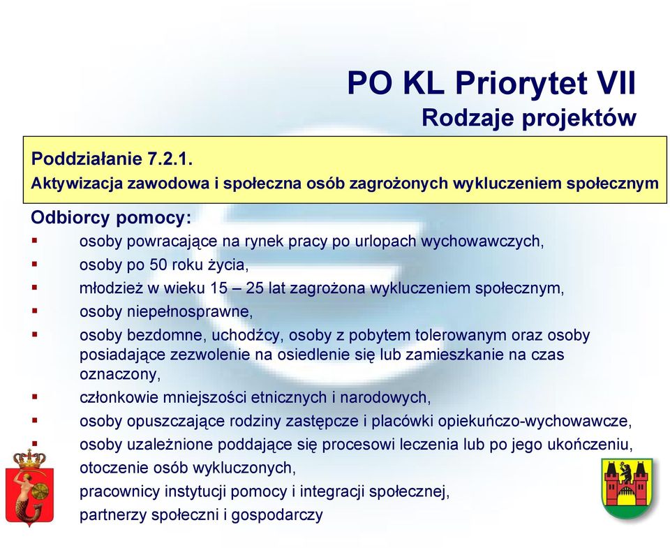 osoby po 50 roku życia, młodzież w wieku 15 25 lat zagrożona wykluczeniem społecznym, osoby niepełnosprawne, osoby bezdomne, uchodźcy, osoby z pobytem tolerowanym oraz osoby posiadające