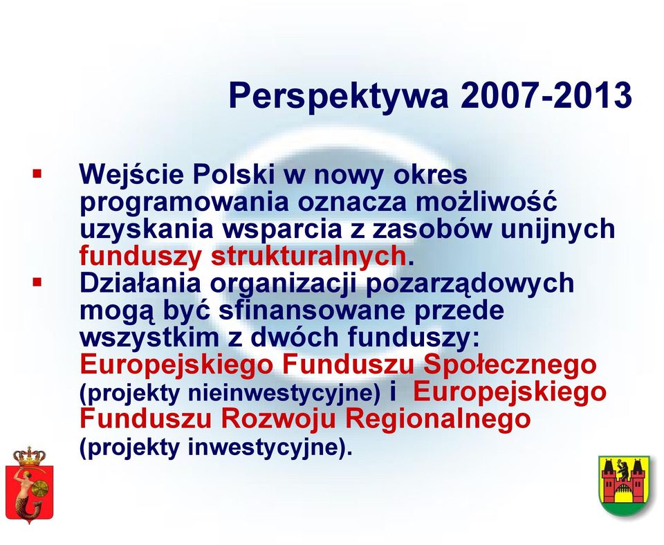 Działania organizacji pozarządowych mogą być sfinansowane przede wszystkim z dwóch funduszy: