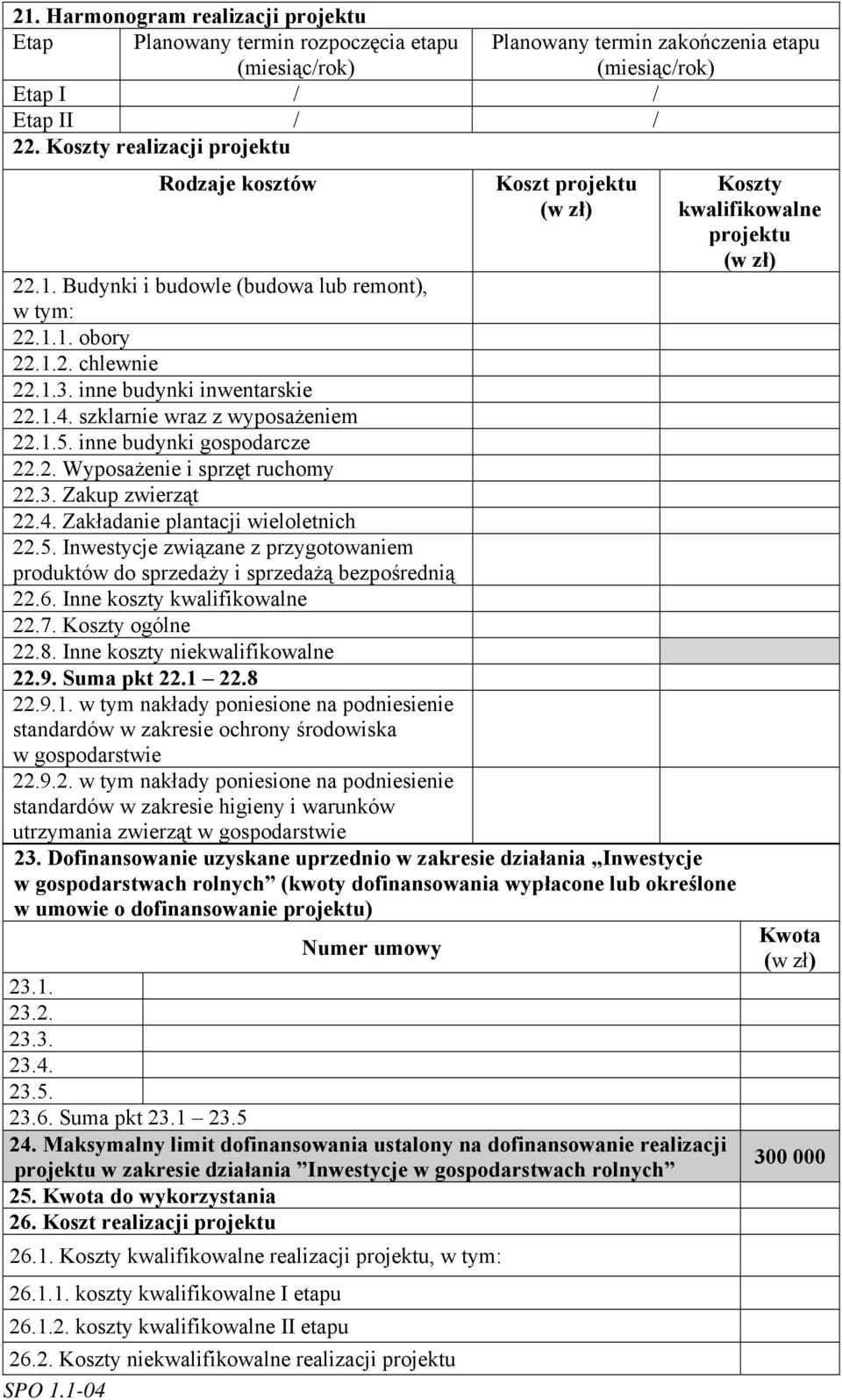 1.3. inne budynki inwentarskie 22.1.4. szklarnie wraz z wyposażeniem 22.1.5. inne budynki gospodarcze 22.2. Wyposażenie i sprzęt ruchomy 22.3. Zakup zwierząt 22.4. Zakładanie plantacji wieloletnich 22.