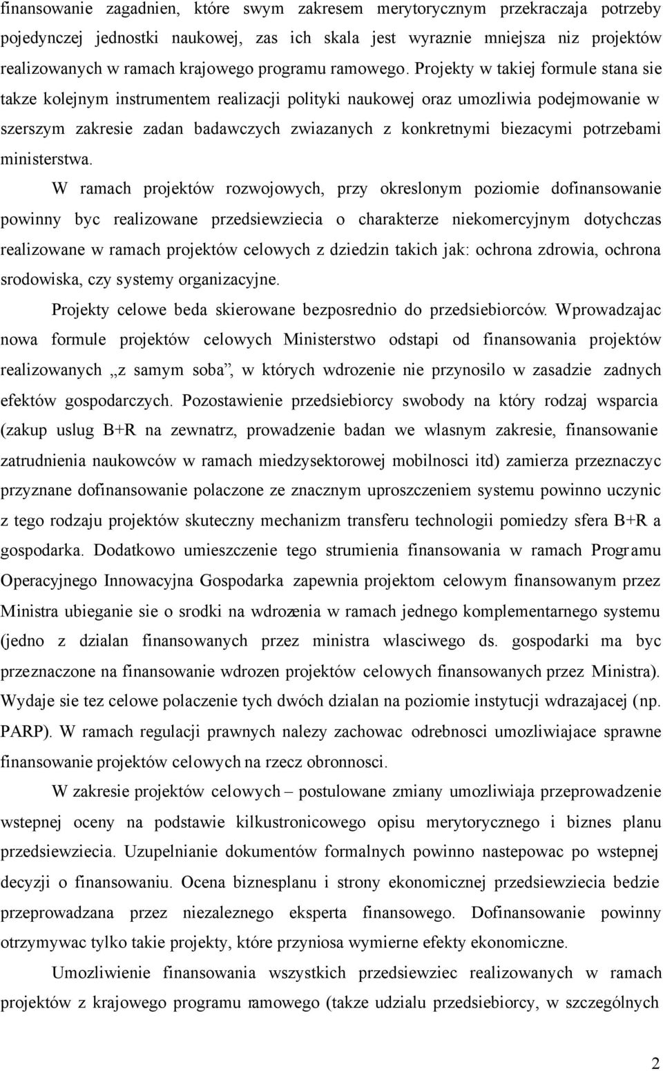 Projekty w takiej formule stana sie takze kolejnym instrumentem realizacji polityki naukowej oraz umozliwia podejmowanie w szerszym zakresie zadan badawczych zwiazanych z konkretnymi biezacymi