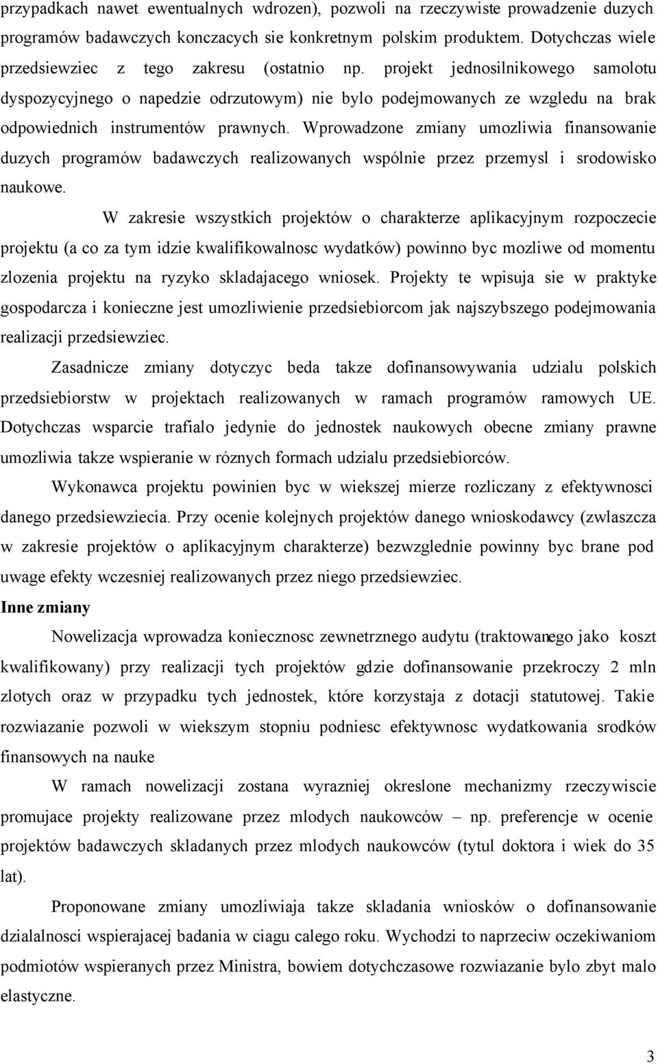 projekt jednosilnikowego samolotu dyspozycyjnego o napedzie odrzutowym) nie bylo podejmowanych ze wzgledu na brak odpowiednich instrumentów prawnych.