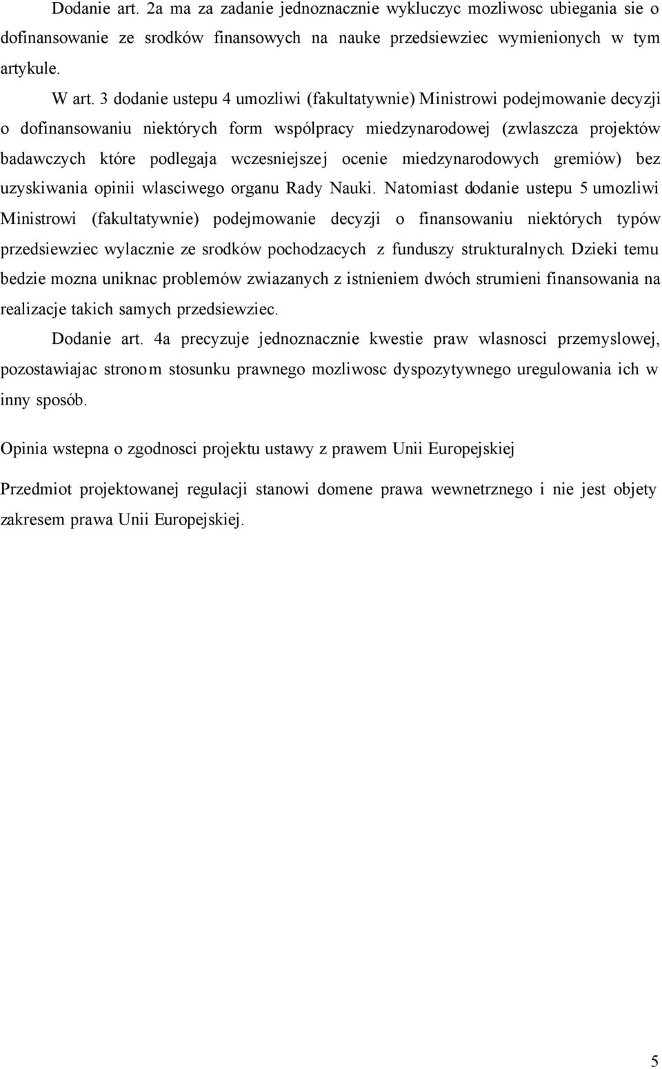 ocenie miedzynarodowych gremiów) bez uzyskiwania opinii wlasciwego organu Rady Nauki.