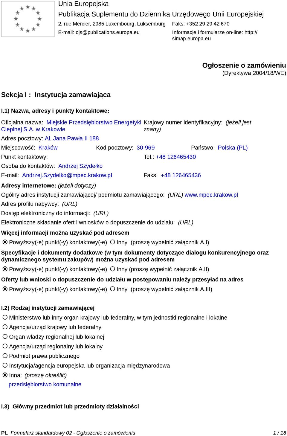 1) Nazwa, adresy i punkty kontaktowe: Oficjalna nazwa: Miejskie Przedsiębiorstwo Energetyki Cieplnej S.A. w Krakowie Adres pocztowy: Al.