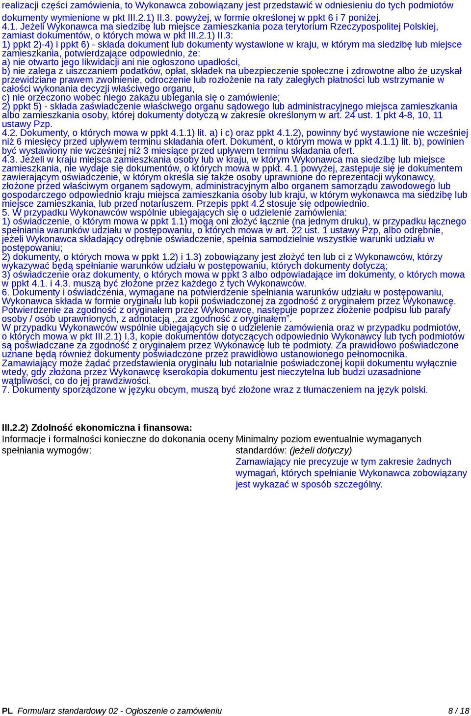 3: 1) ppkt 2)-4) i ppkt 6) - składa dokument lub dokumenty wystawione w kraju, w którym ma siedzibę lub miejsce zamieszkania, potwierdzające odpowiednio, że: a) nie otwarto jego likwidacji ani nie