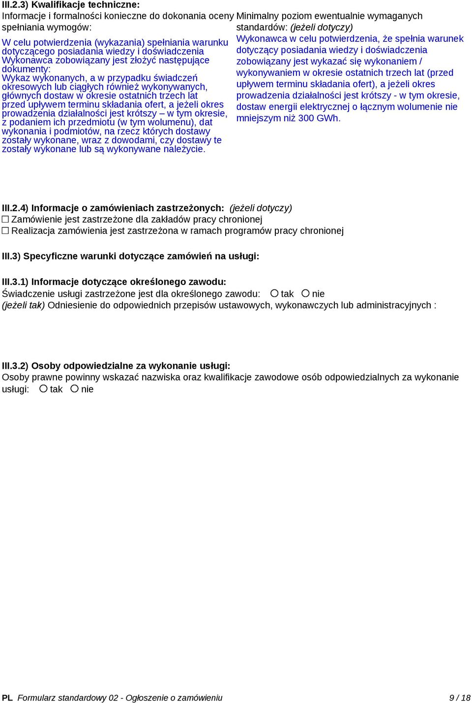 Wykonawca zobowiązany jest złożyć następujące dokumenty: Wykaz wykonanych, a w przypadku świadczeń okresowych lub ciągłych również wykonywanych, głównych dostaw w okresie ostatnich trzech lat przed