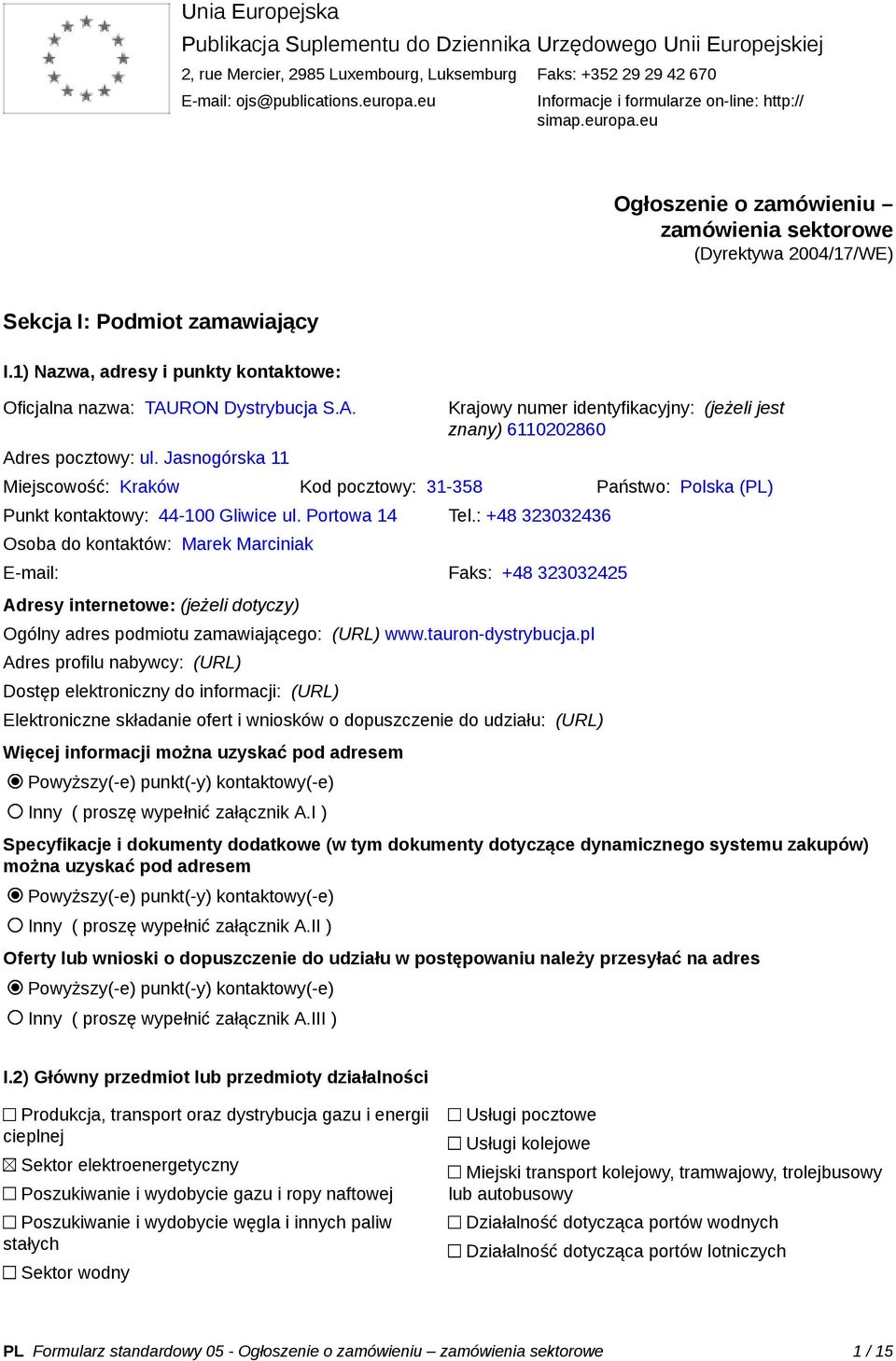 1) Nazwa, adresy i punkty kontaktowe: Oficjalna nazwa: TAURON Dystrybucja S.A. Adres pocztowy: ul.