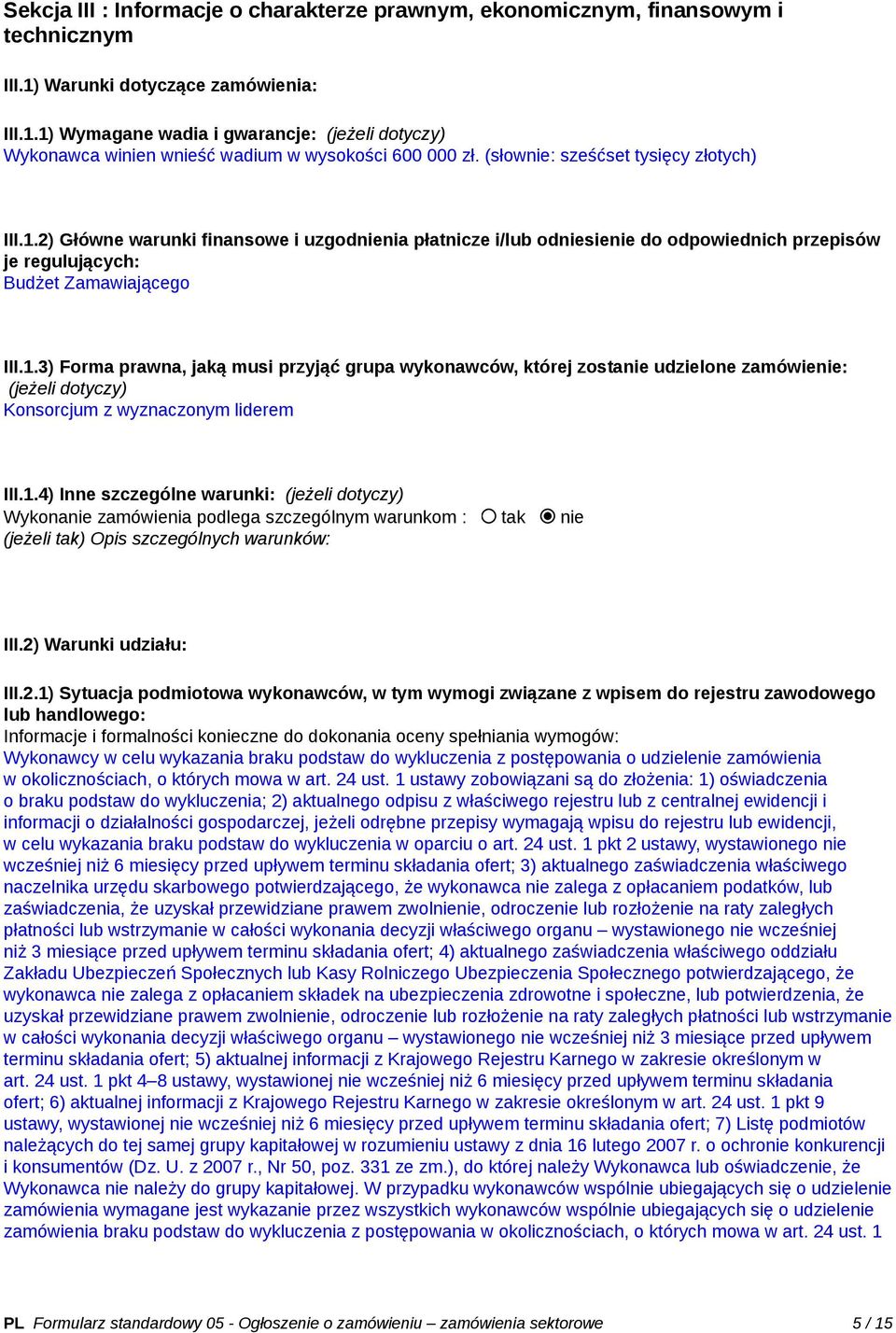 1.4) Inne szczególne warunki: (jeżeli dotyczy) Wykonanie zamówienia podlega szczególnym warunkom : tak nie (jeżeli tak) Opis szczególnych warunków: III.2)