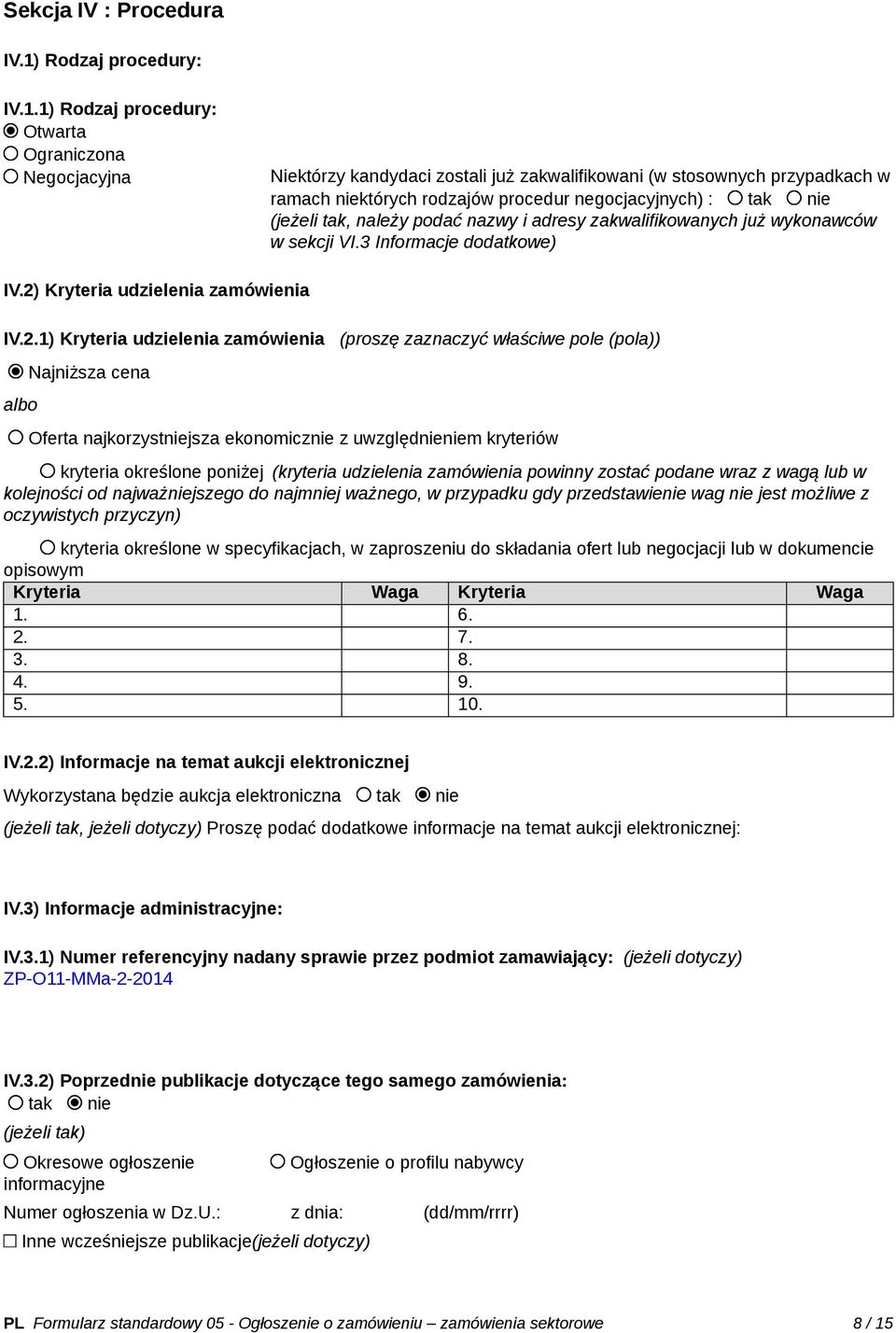 1) Rodzaj procedury: Otwarta Ograniczona Negocjacyjna Niektórzy kandydaci zostali już zakwalifikowani (w stosownych przypadkach w ramach niektórych rodzajów procedur negocjacyjnych) : tak nie (jeżeli