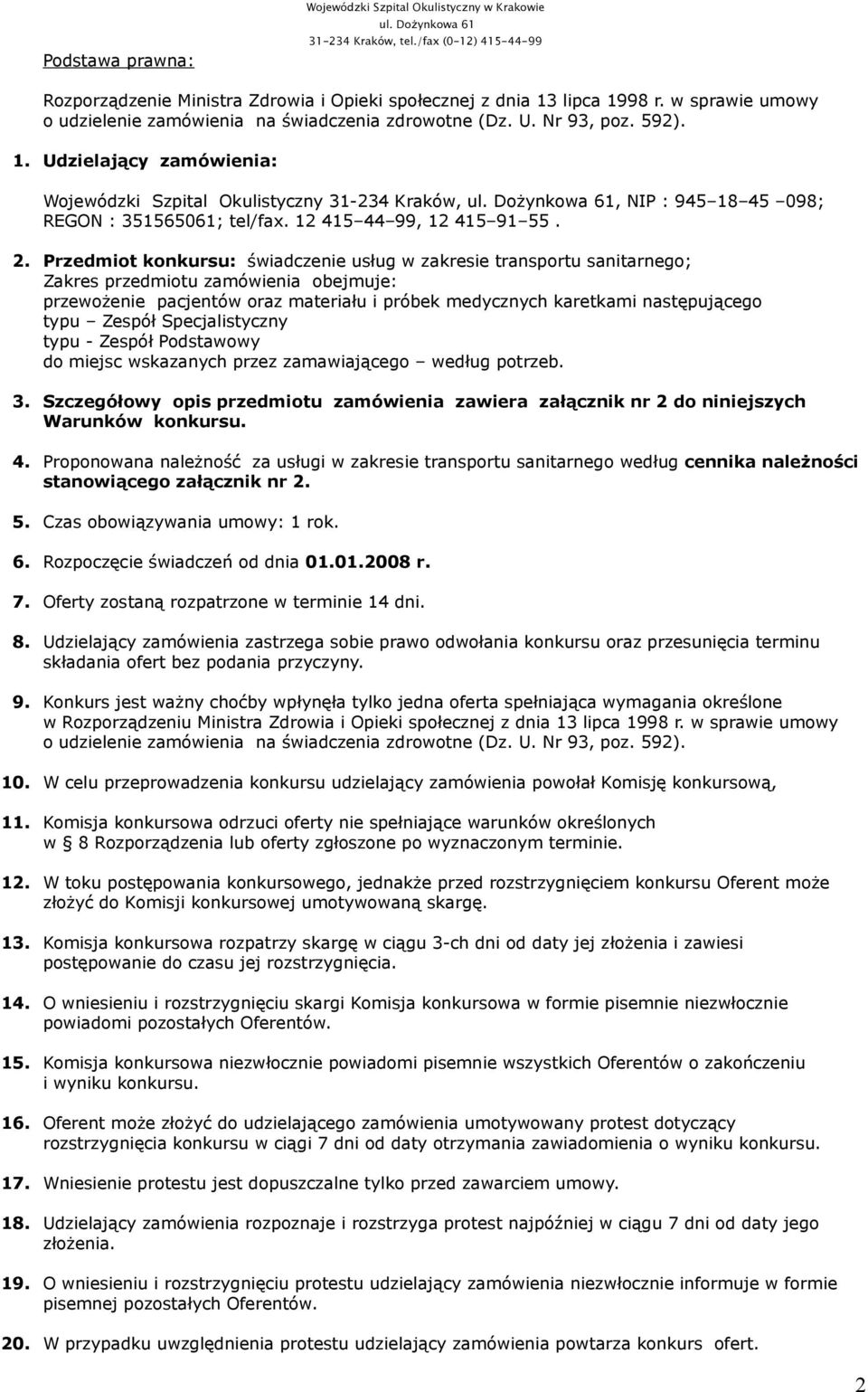 Udzielający zamówienia: Wojewódzki Szpital Okulistyczny 31-234 Kraków,, NIP : 945 18 45 098; REGON : 351565061; tel/fax. 12 415 44 99, 12 415 91 55. 2.