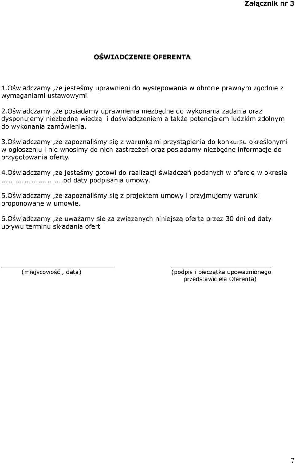 Oświadczamy,że zapoznaliśmy się z warunkami przystąpienia do konkursu określonymi w ogłoszeniu i nie wnosimy do nich zastrzeżeń oraz posiadamy niezbędne informacje do przygotowania oferty. 4.