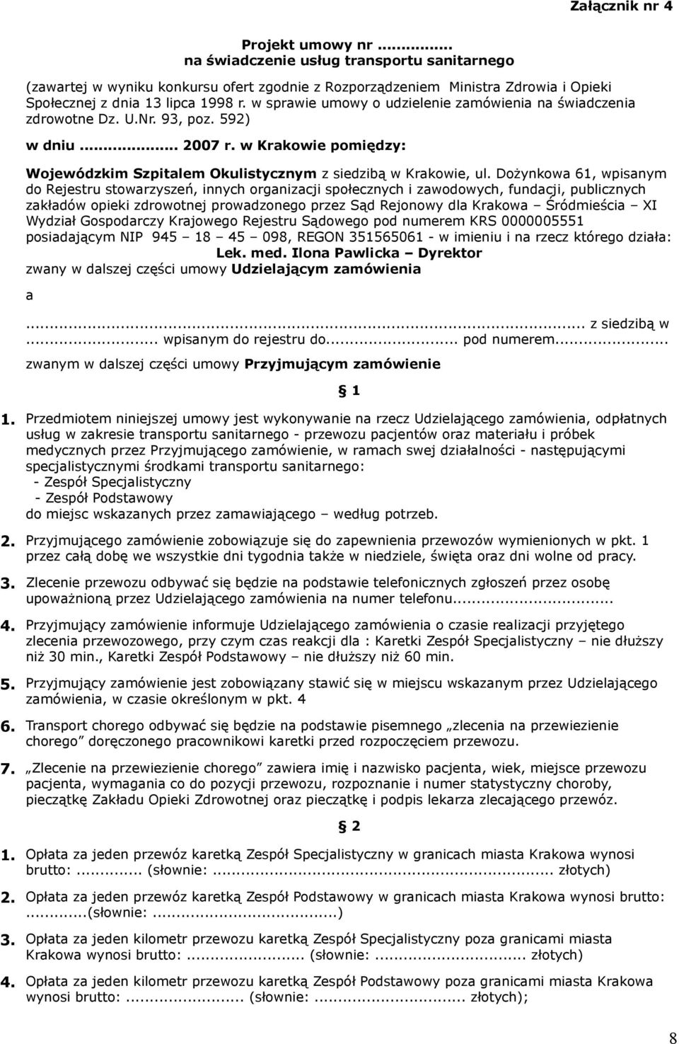 w Krakowie pomiędzy: Wojewódzkim Szpitalem Okulistycznym z siedzibą w Krakowie,, wpisanym do Rejestru stowarzyszeń, innych organizacji społecznych i zawodowych, fundacji, publicznych zakładów opieki