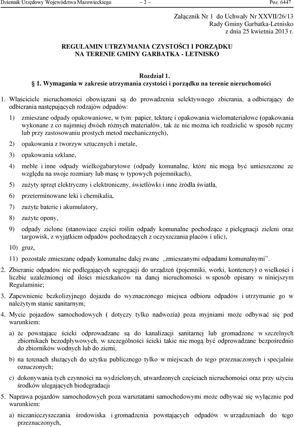 Właściciele nieruchomości obowiązani są do prowadzenia selektywnego zbierania, a odbierający do odbierania następujących rodzajów odpadów: 1) zmieszane odpady opakowaniowe, w tym: papier, tekturę i