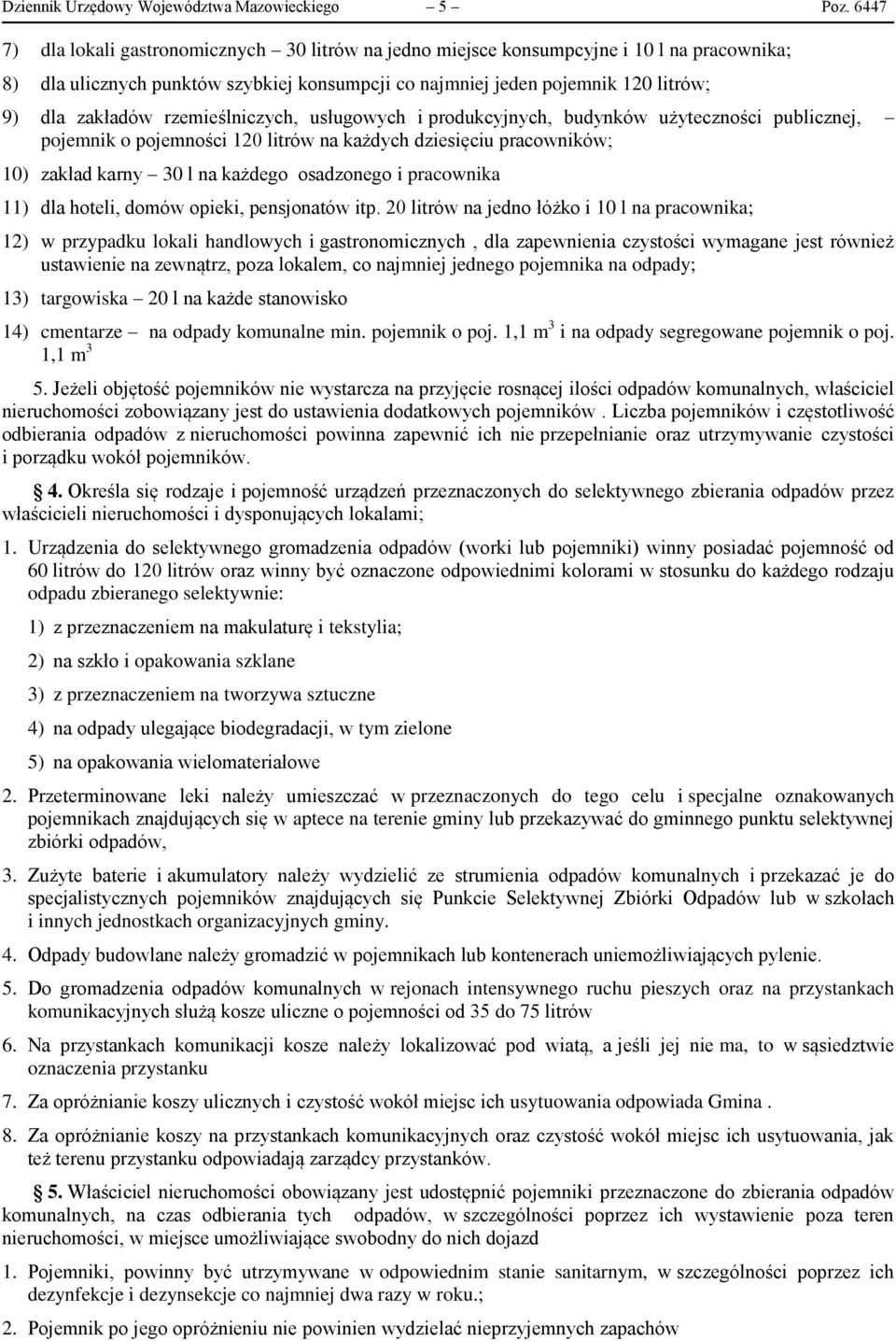 rzemieślniczych, usługowych i produkcyjnych, budynków użyteczności publicznej, pojemnik o pojemności 120 litrów na każdych dziesięciu pracowników; 10) zakład karny 30 l na każdego osadzonego i