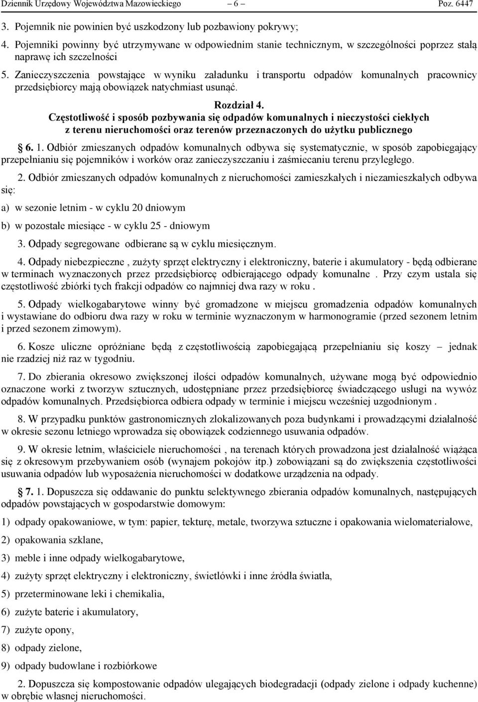 Zanieczyszczenia powstające w wyniku załadunku i transportu odpadów komunalnych pracownicy przedsiębiorcy mają obowiązek natychmiast usunąć. Rozdział 4.