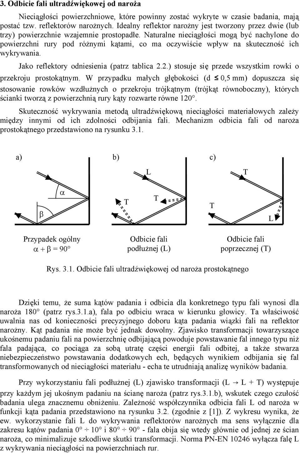 Naturalne nieciągłości mogą być nachylone do powierzchni rury pod różnymi kątami, co ma oczywiście wpływ na skuteczność ich wykrywania. Jako reflektory odniesienia (patrz tablica 2.