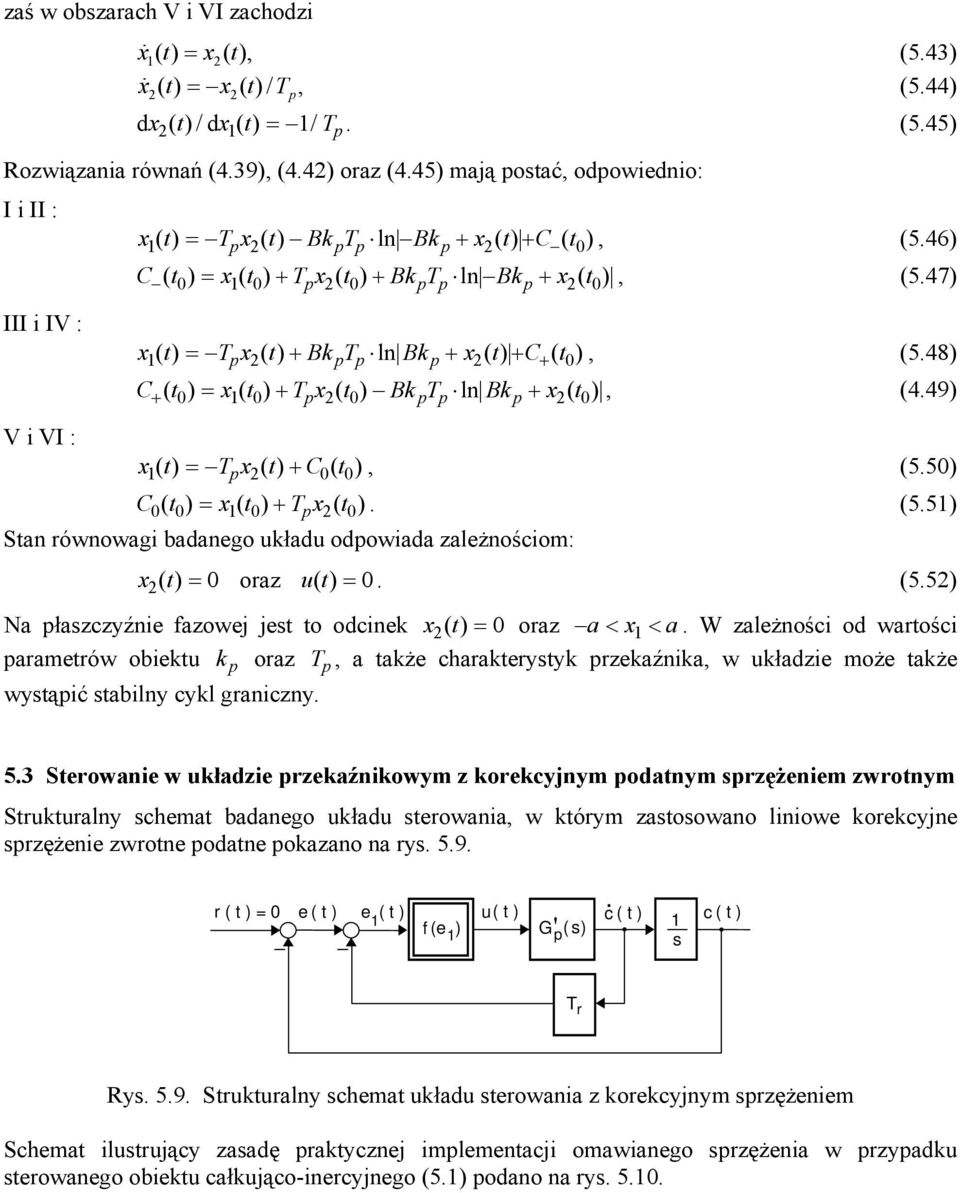 47) x () t = T x () t Bk T ln Bk x () t C ( t 0, (5.48) ) C ( t0) = x( t0) Tx( t0) BkT ln Bk x ( t0), (4.49) V i VI : x() t = T x () t C 0 ( t 0 ), (5.50) C0( t0) = x( t0) T x( t0). (5.5) Stan ównowagi badanego układu odowiada zależnościom: x ()= t 0 oaz ut ()= 0.