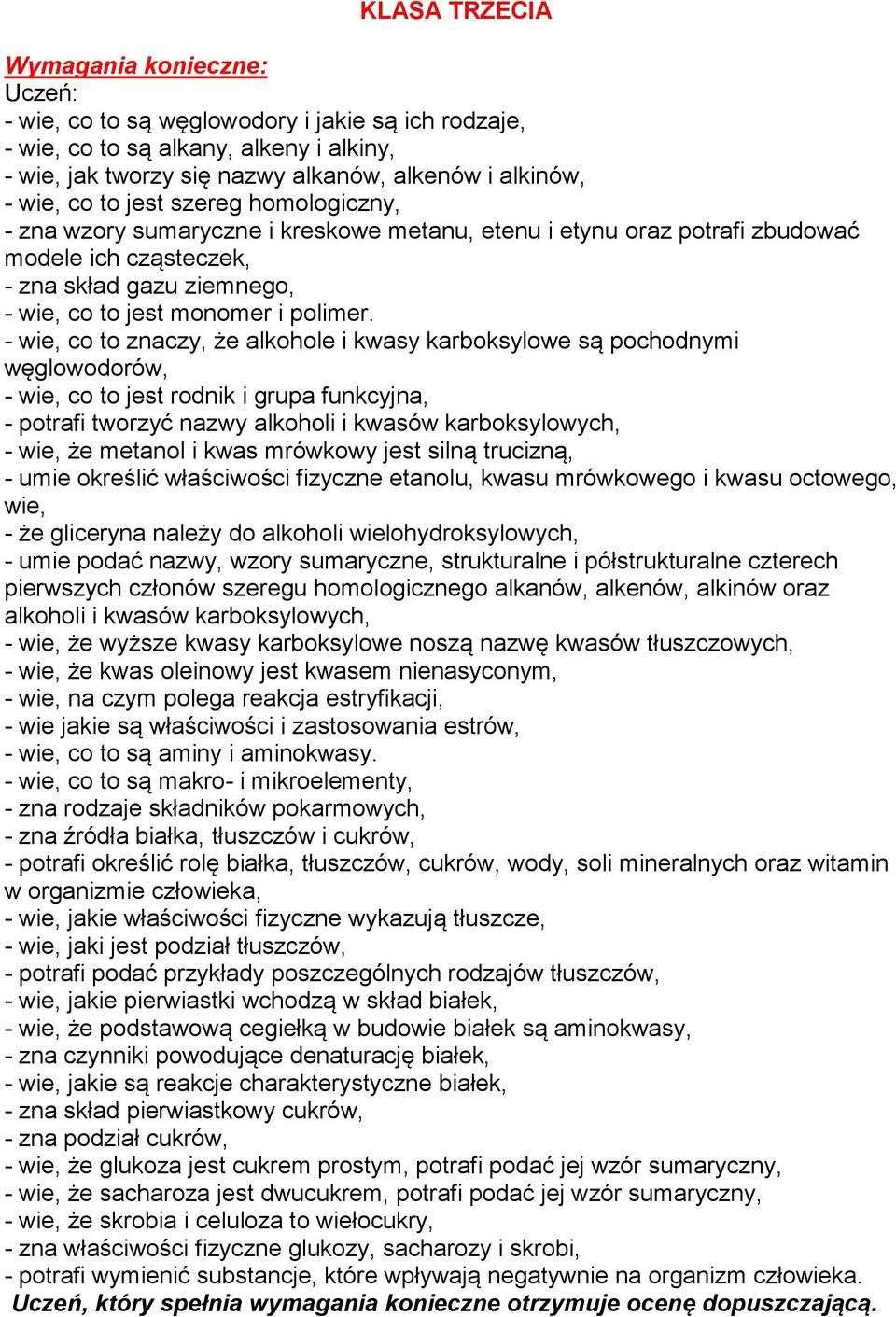 - wie, co to znaczy, że alkohole i kwasy karboksylowe są pochodnymi węglowodorów, - wie, co to jest rodnik i grupa funkcyjna, - potrafi tworzyć nazwy alkoholi i kwasów karboksylowych, - wie, że