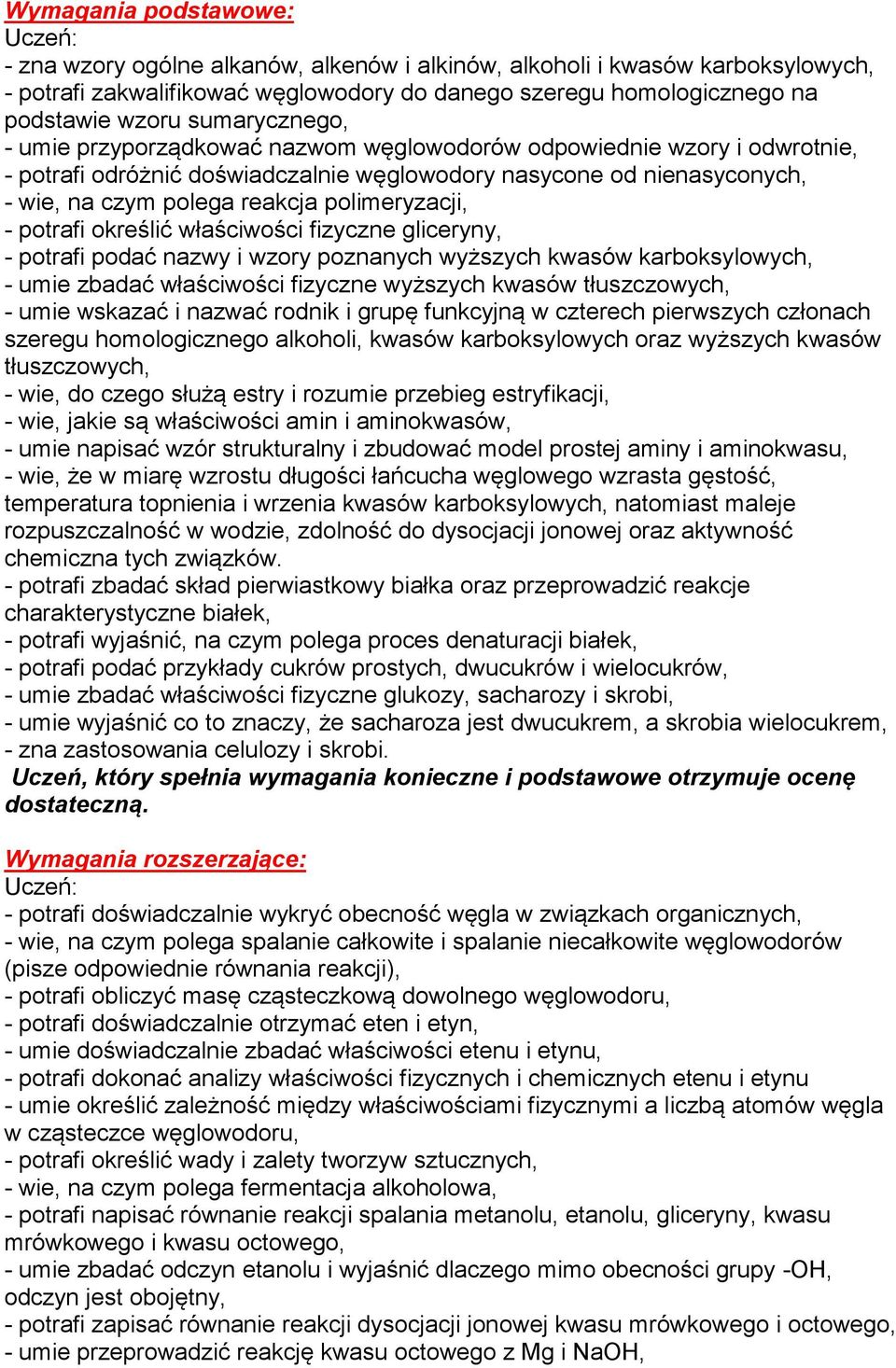 polimeryzacji, - potrafi określić właściwości fizyczne gliceryny, - potrafi podać nazwy i wzory poznanych wyższych kwasów karboksylowych, - umie zbadać właściwości fizyczne wyższych kwasów